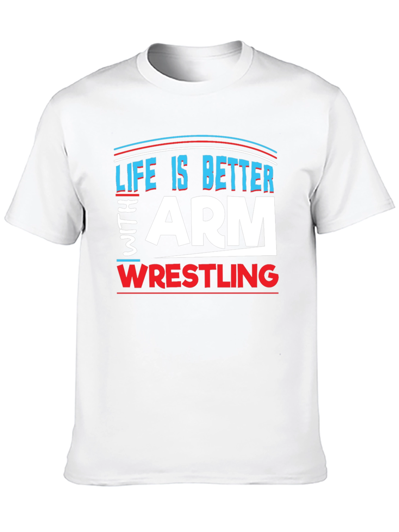 Life is Better Arm Wrestling T-Shirt