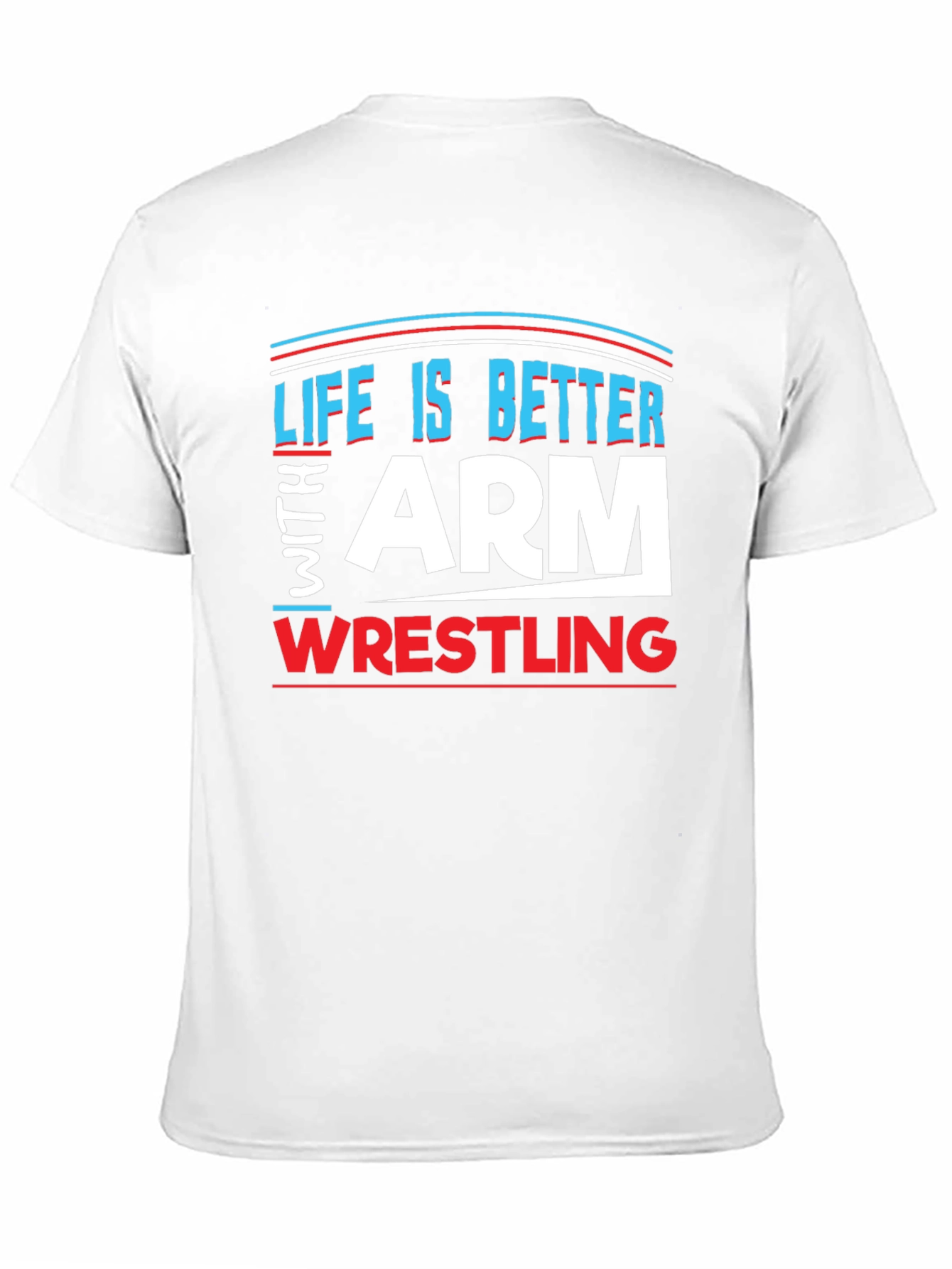 Life is Better Arm Wrestling T-Shirt