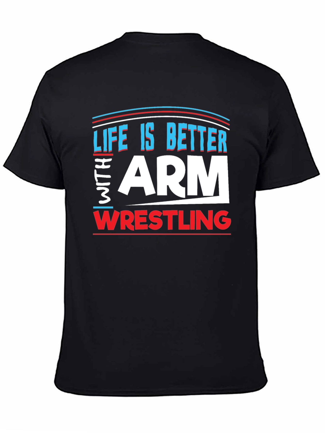 Life is Better Arm Wrestling T-Shirt