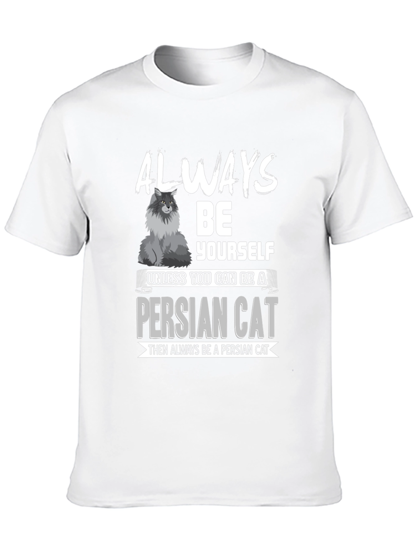 Funny Persian Cat Lover T-Shirt - Always Be Yourself