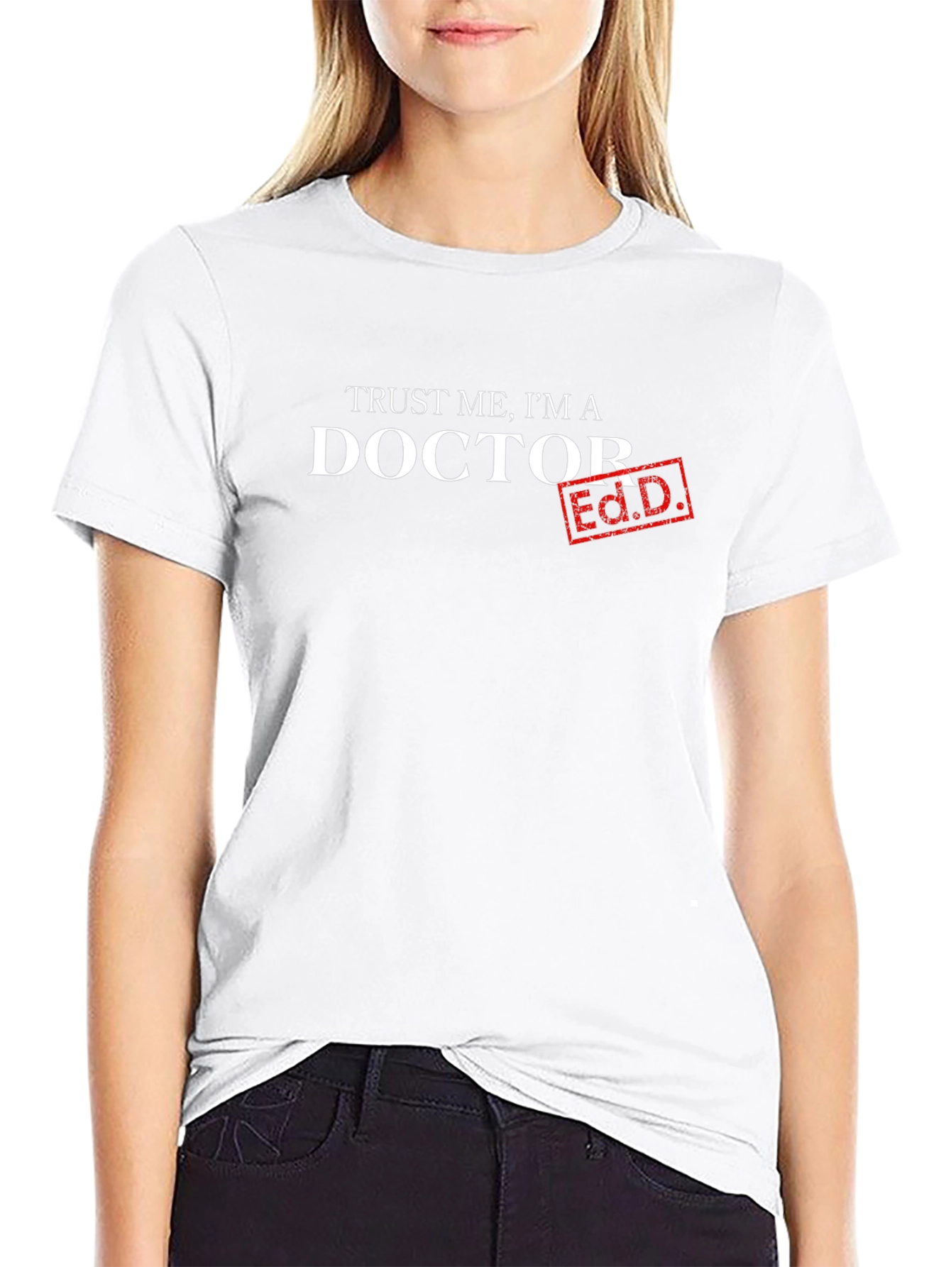 Trust Me Im A Doctor Ed.D. T-Shirt