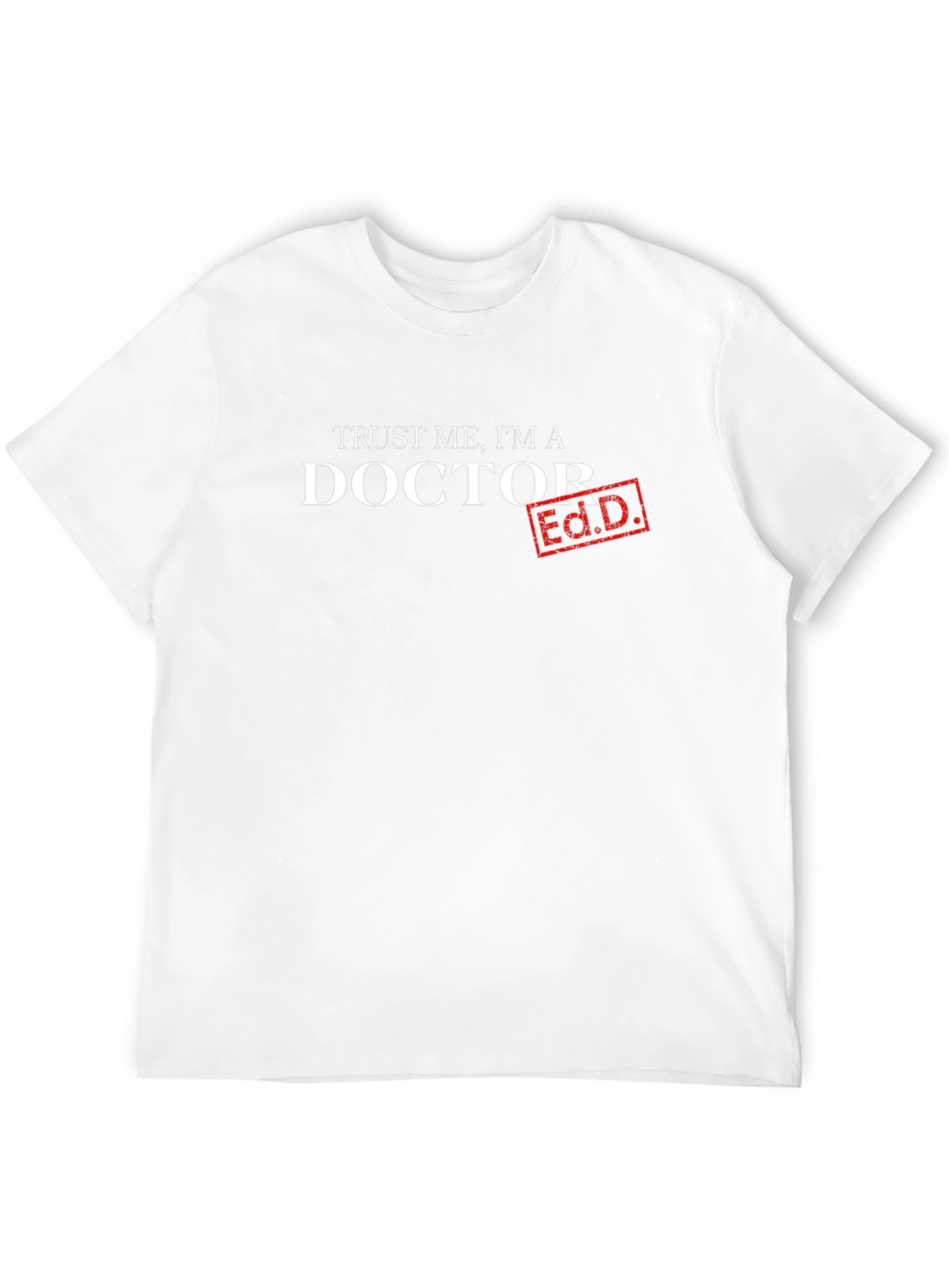 Trust Me Im A Doctor Ed.D. T-Shirt