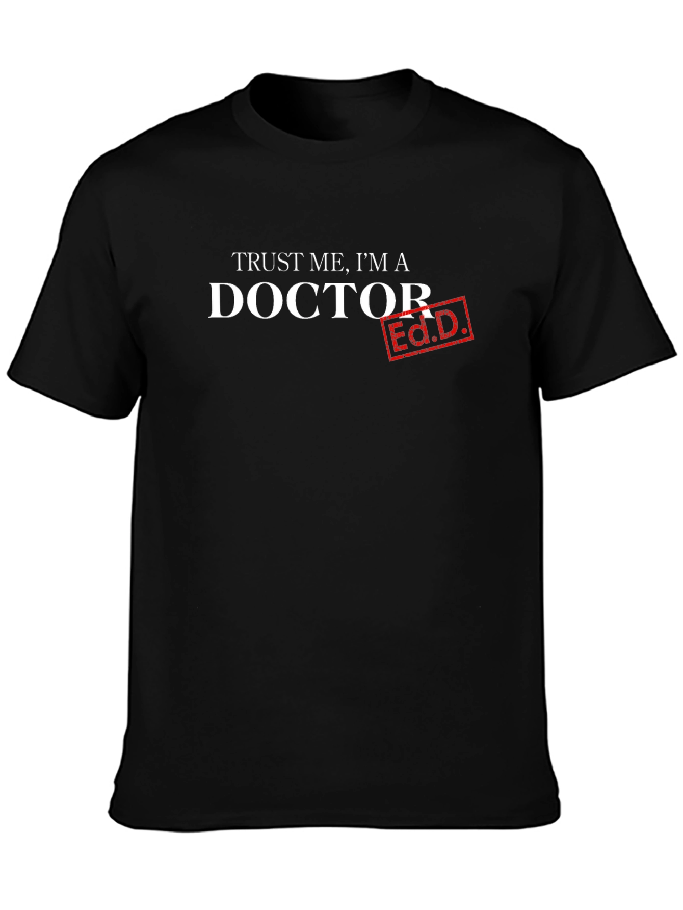 Trust Me Im A Doctor Ed.D. T-Shirt