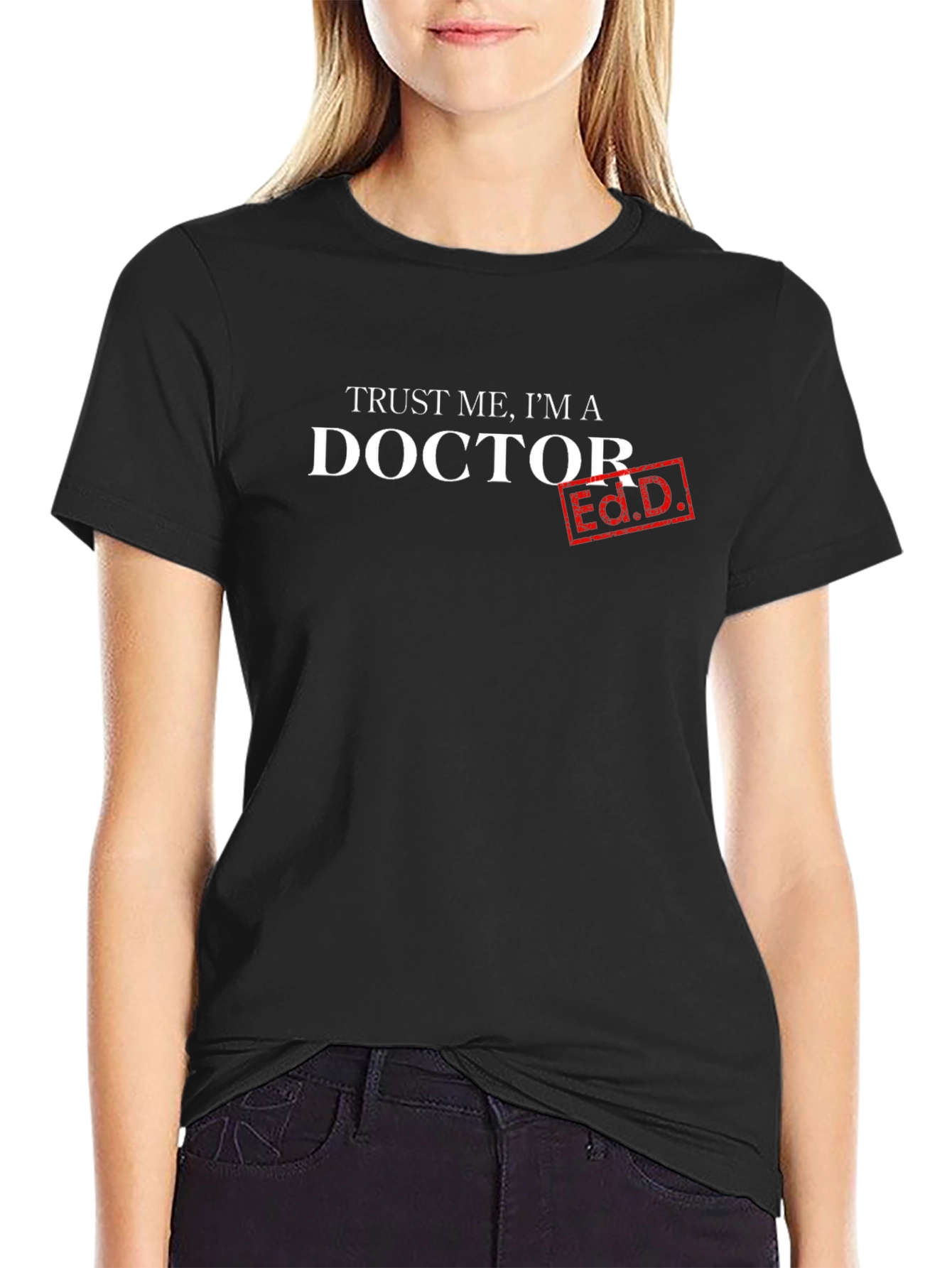 Trust Me Im A Doctor Ed.D. T-Shirt