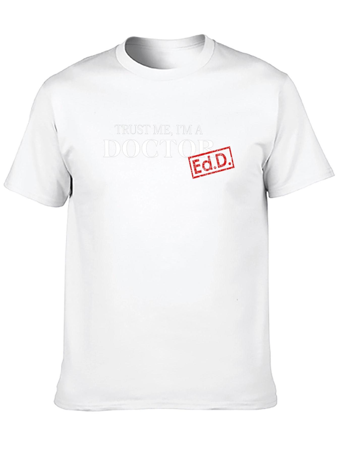 Trust Me Im A Doctor Ed.D. T-Shirt