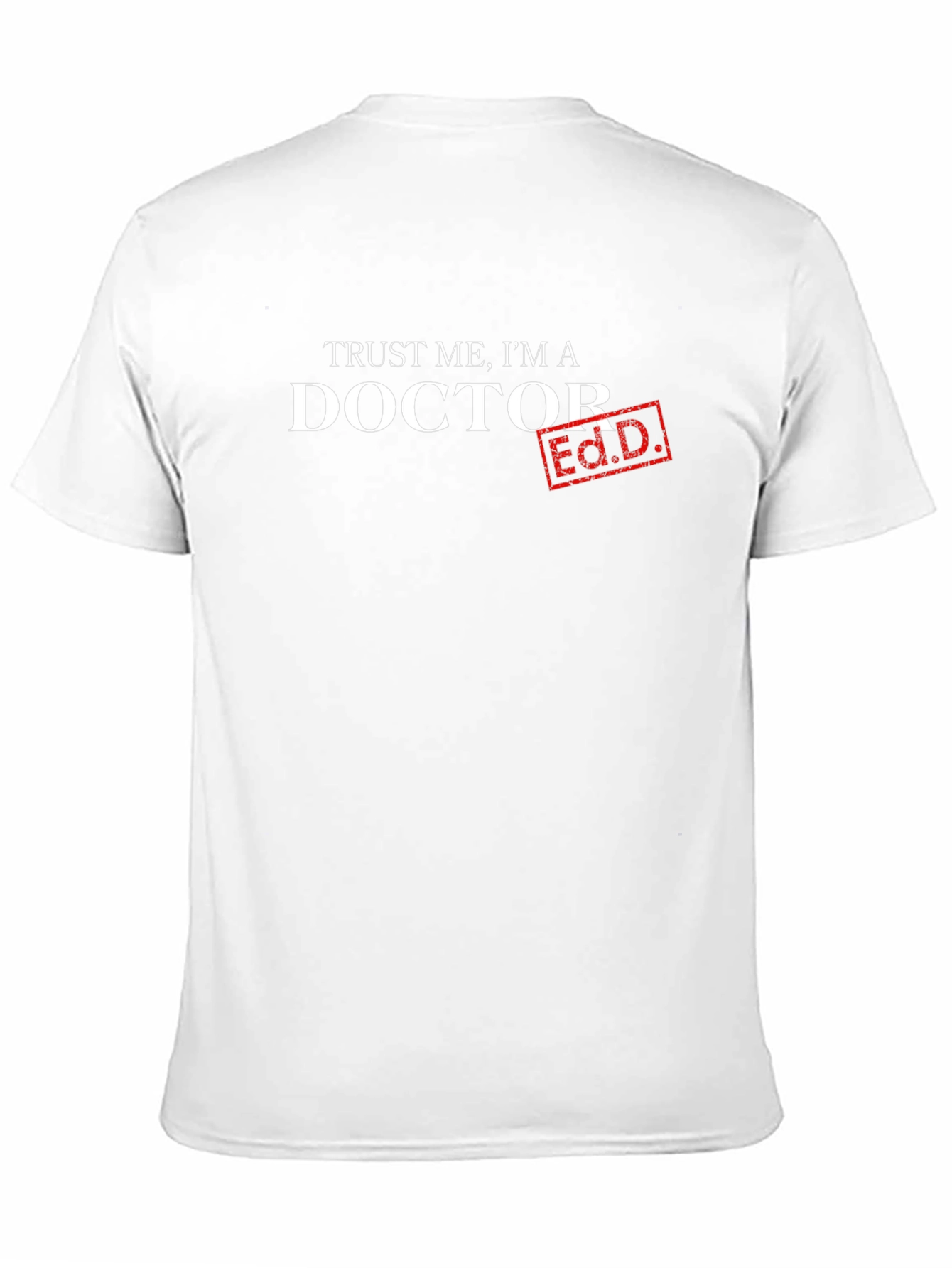 Trust Me Im A Doctor Ed.D. T-Shirt