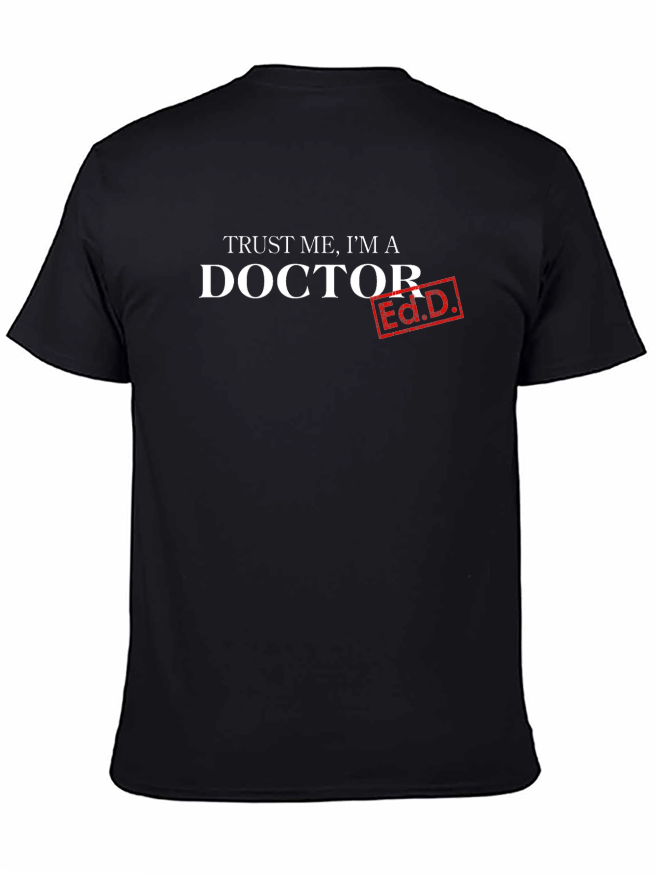Trust Me Im A Doctor Ed.D. T-Shirt