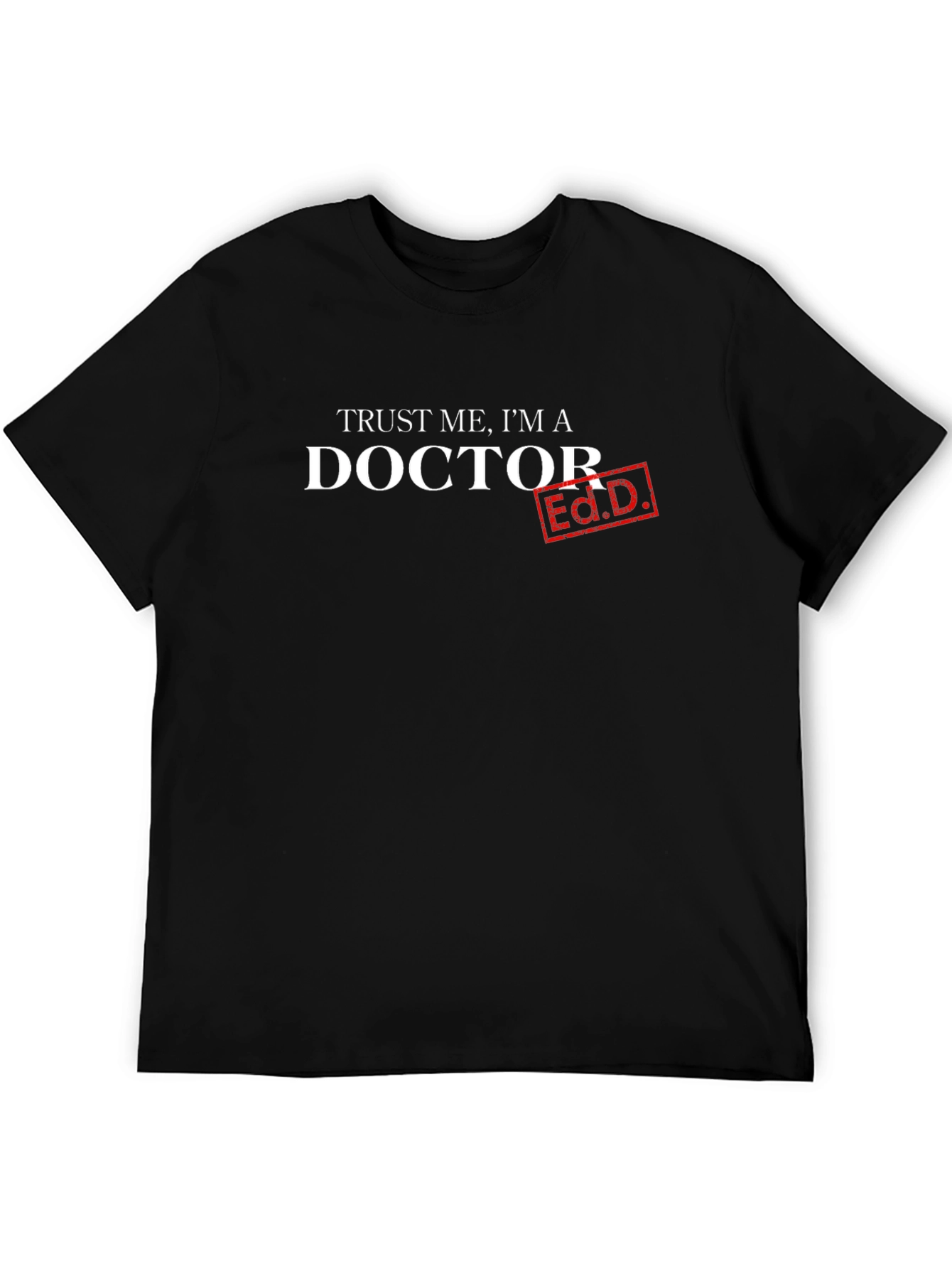 Trust Me Im A Doctor Ed.D. T-Shirt