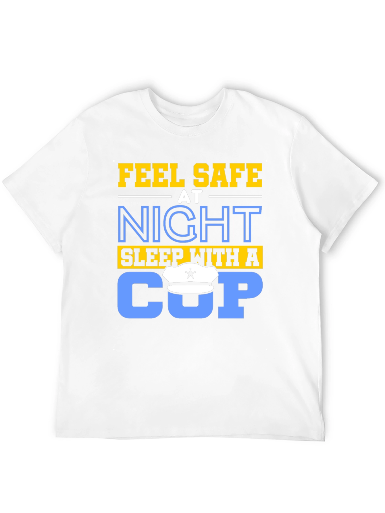 Feel Safe At Night Sleep With A Cop T-Shirt