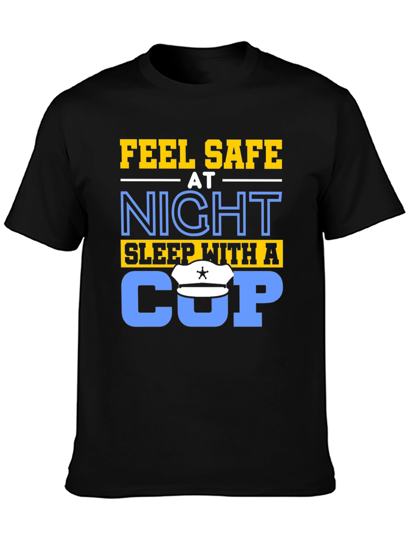 Feel Safe At Night Sleep With A Cop T-Shirt