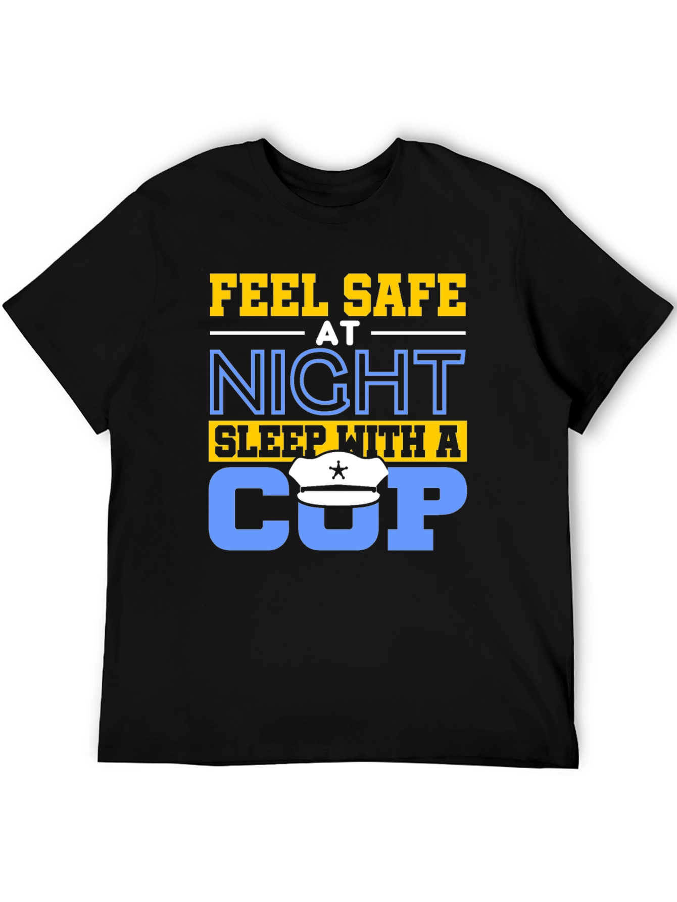 Feel Safe At Night Sleep With A Cop T-Shirt