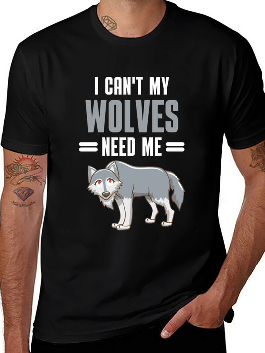 Wolf Lover Graphic T-Shirt - I Cant My Wolves Need Me