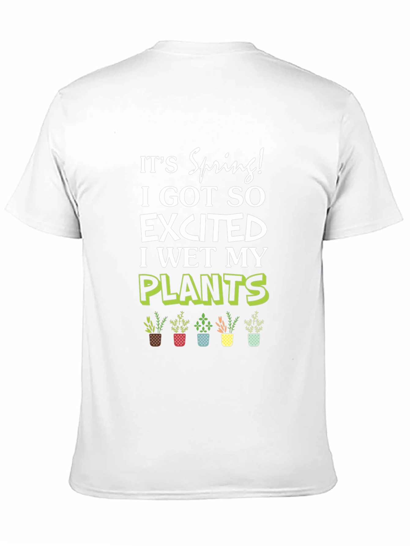 Its Spring! I Wet My Plants T-Shirt
