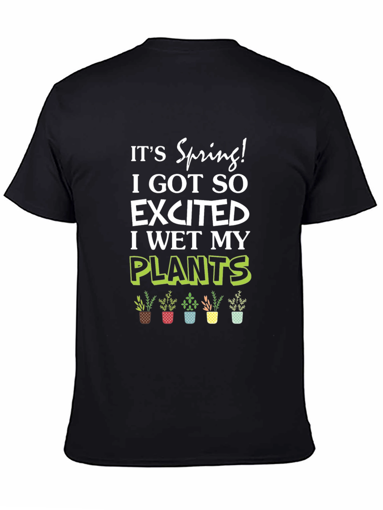 Its Spring! I Wet My Plants T-Shirt