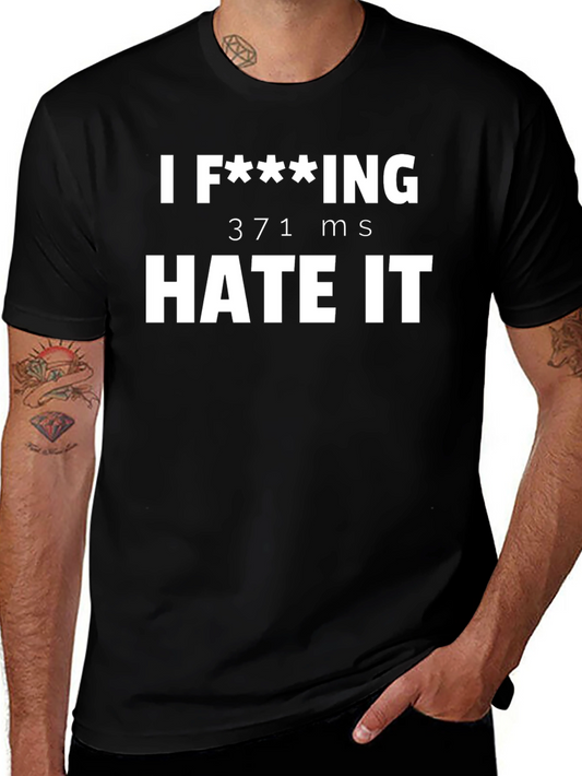 I F**king Hate It - Funny Sarcastic T-Shirt