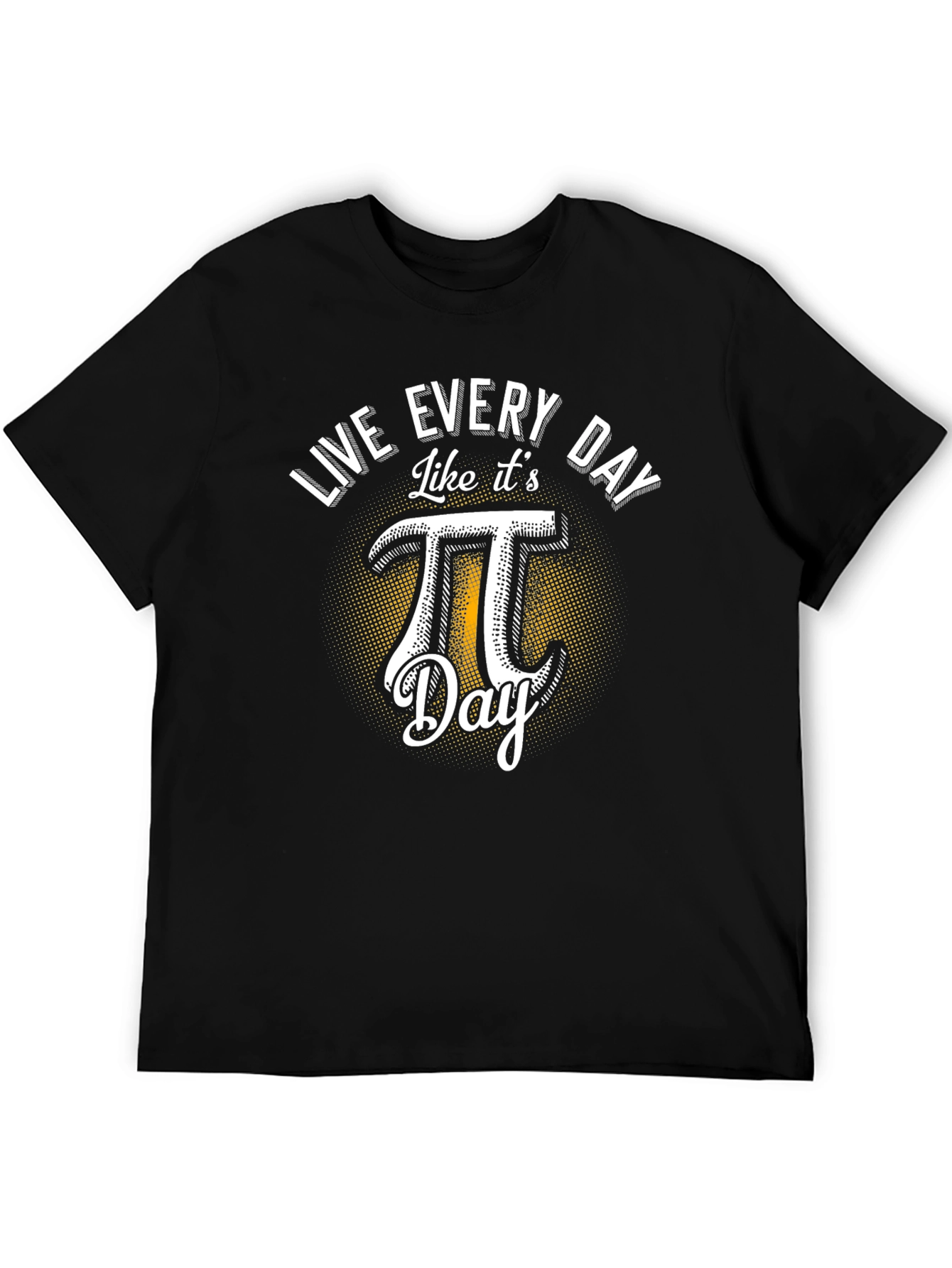 Live Every Day Like Its Pi Day T-Shirt