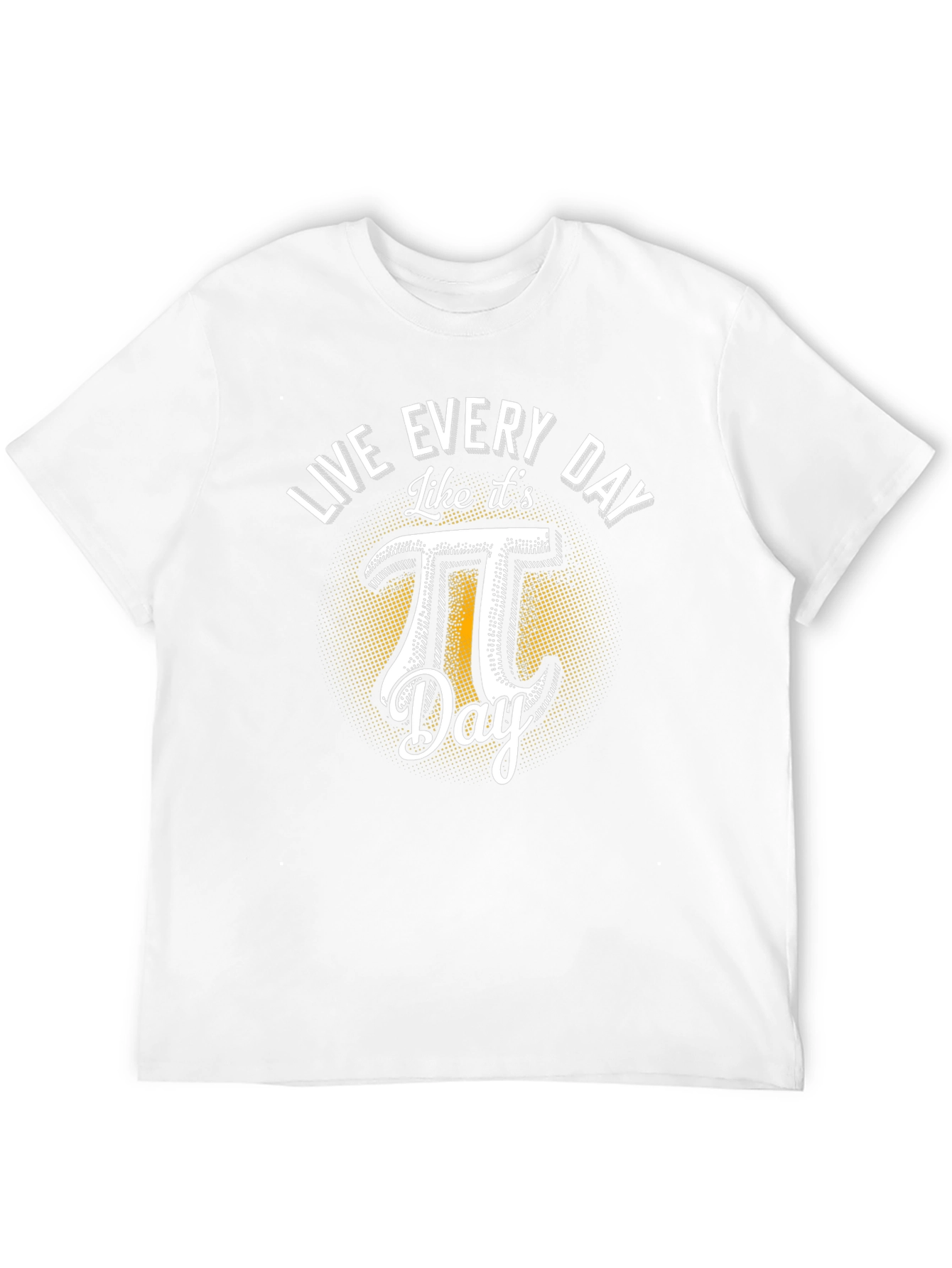 Live Every Day Like Its Pi Day T-Shirt
