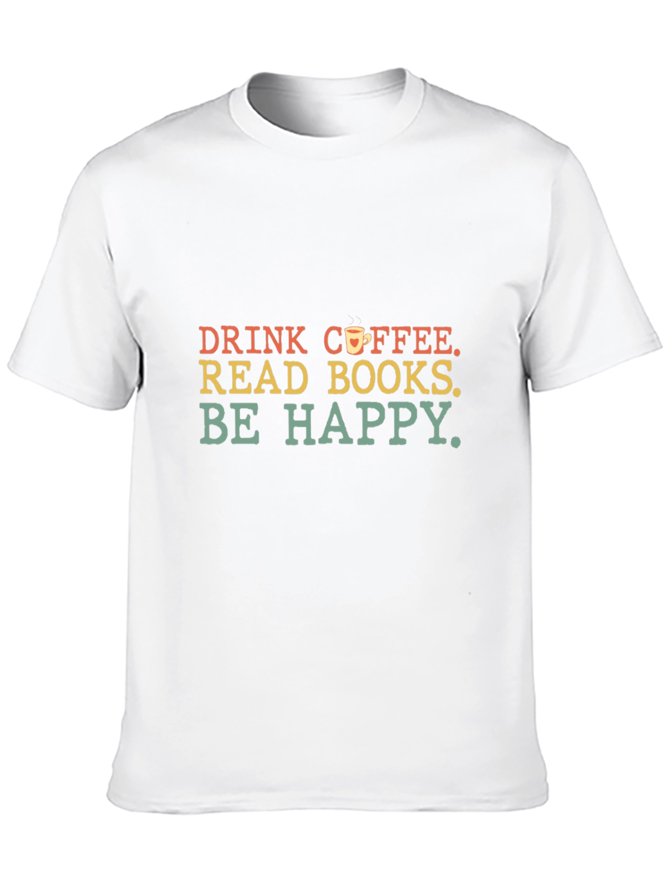 Drink Coffee Read Books Be Happy T-Shirt