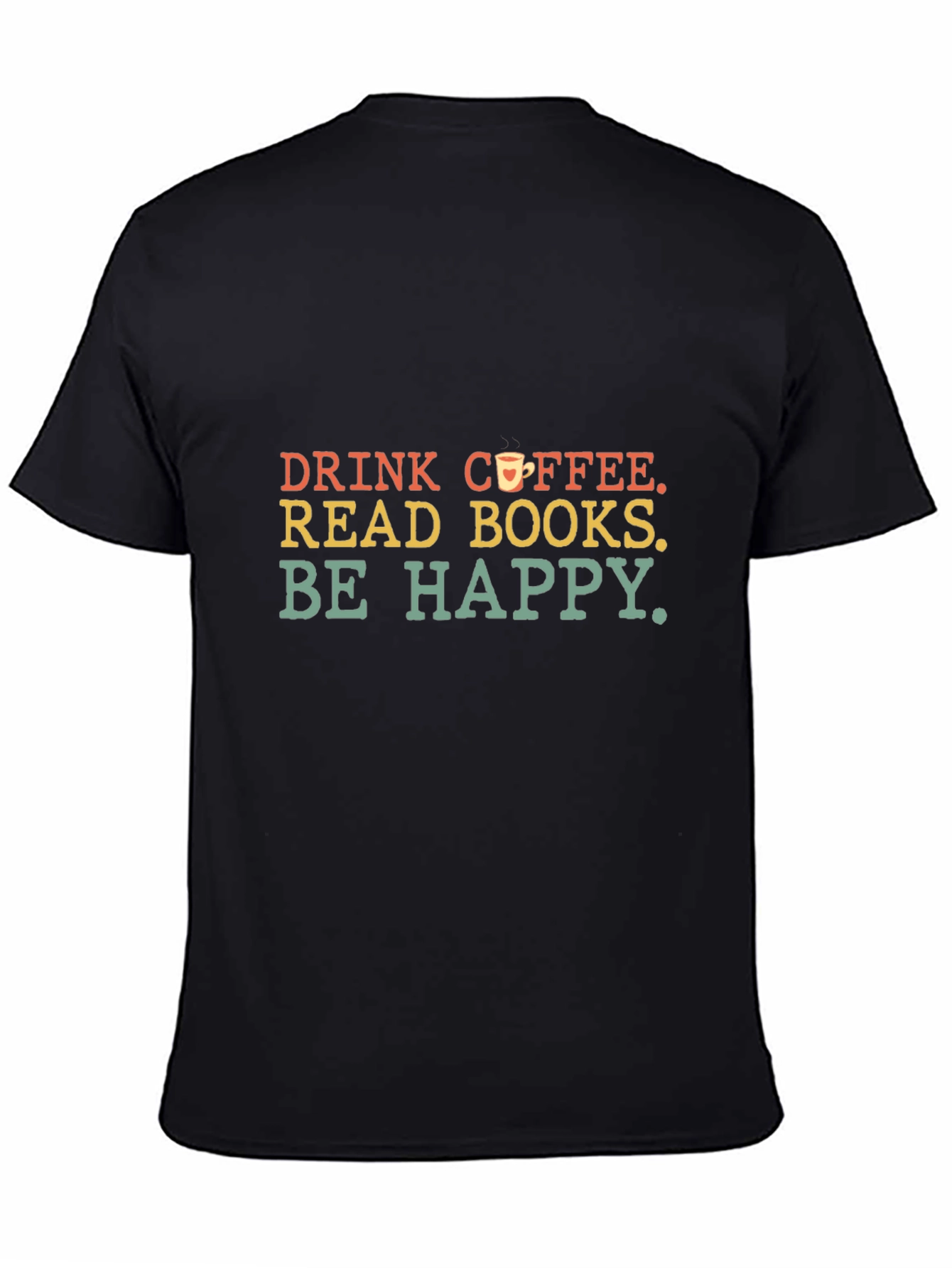 Drink Coffee Read Books Be Happy T-Shirt