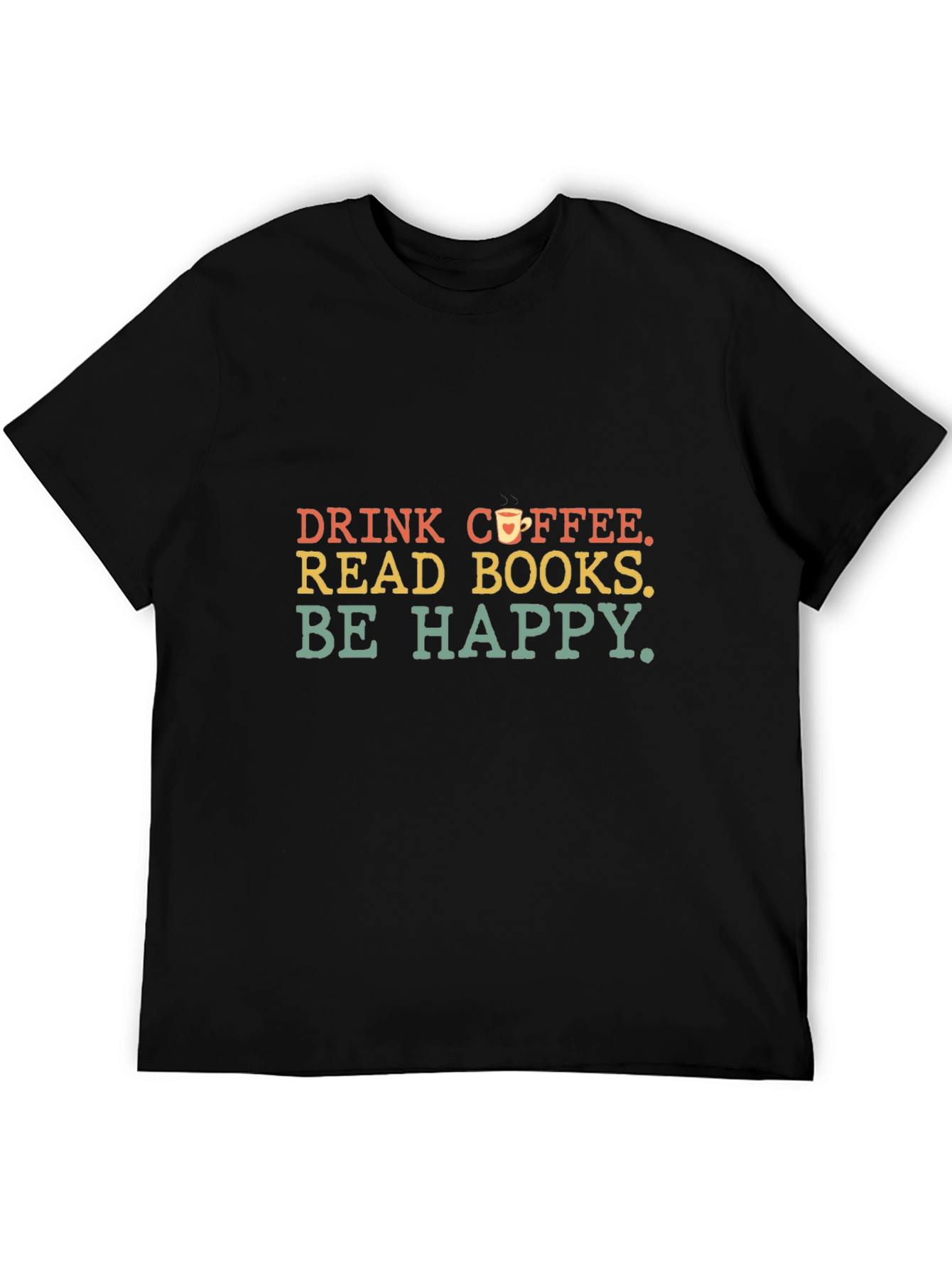 Drink Coffee Read Books Be Happy T-Shirt
