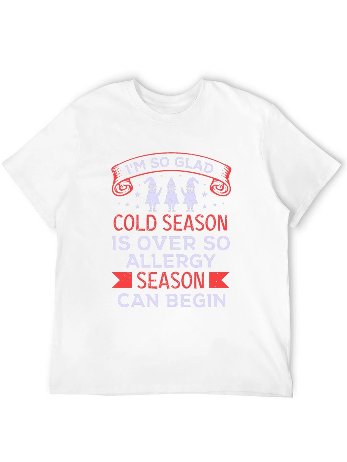 Im So Glad Allergy Season Can Begin T-Shirt