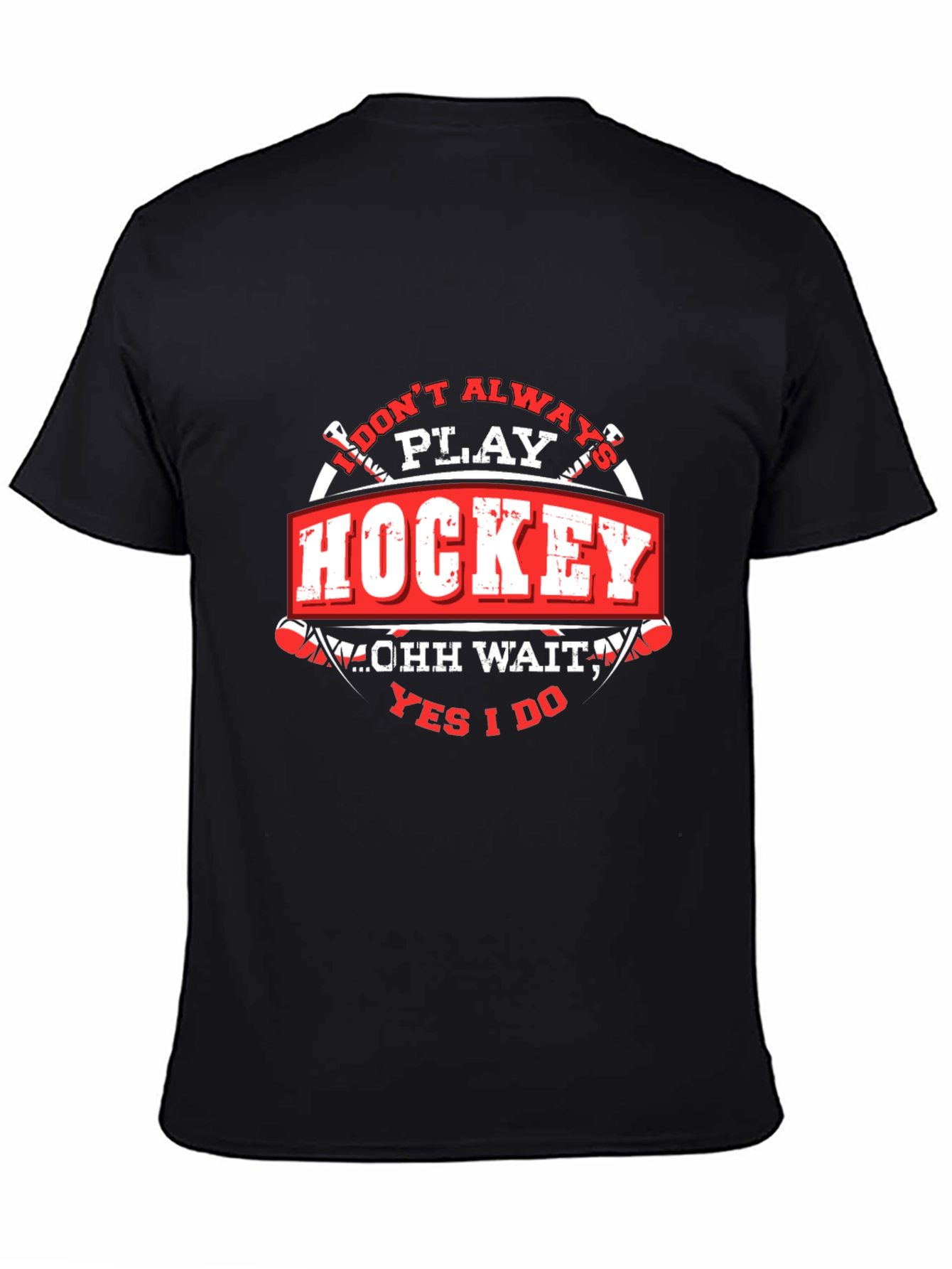 Hockey T-Shirt - I Dont Always Play Hockey