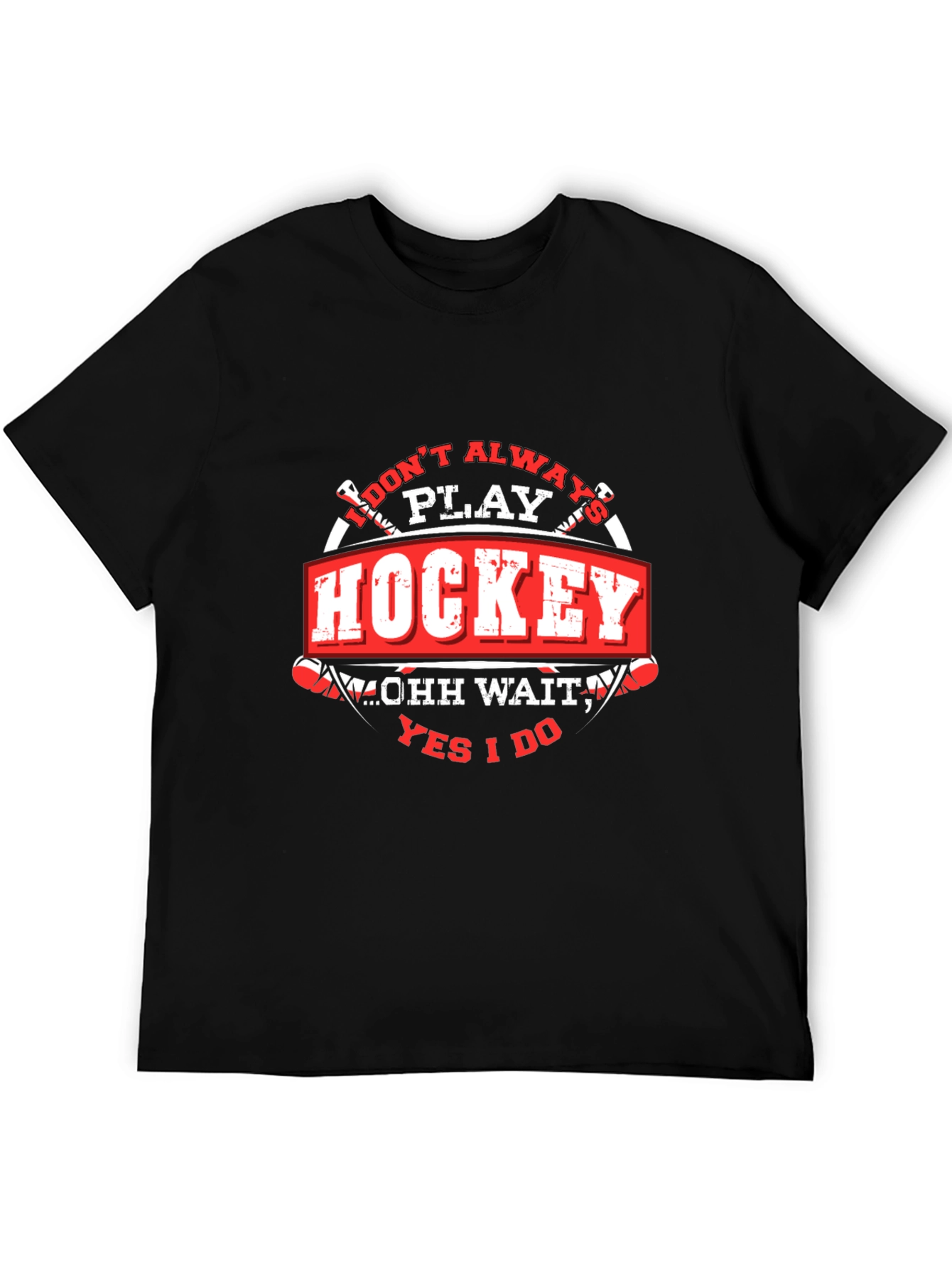 Hockey T-Shirt - I Dont Always Play Hockey