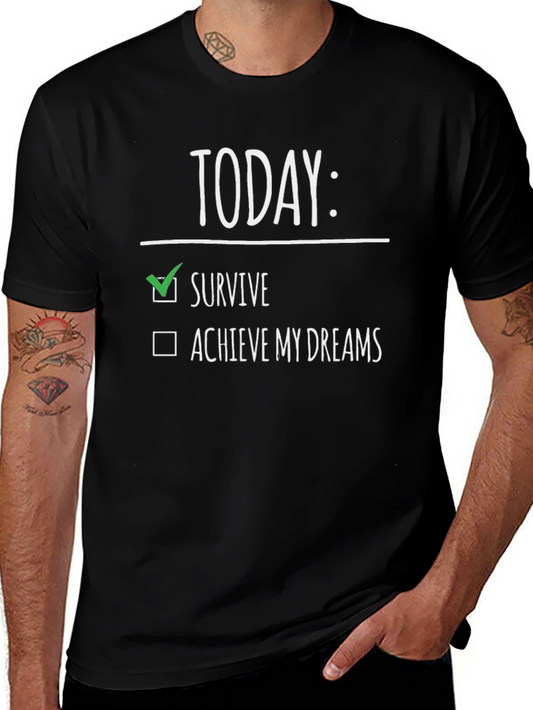 Today: Survive T-Shirt - Funny Graphic Tee