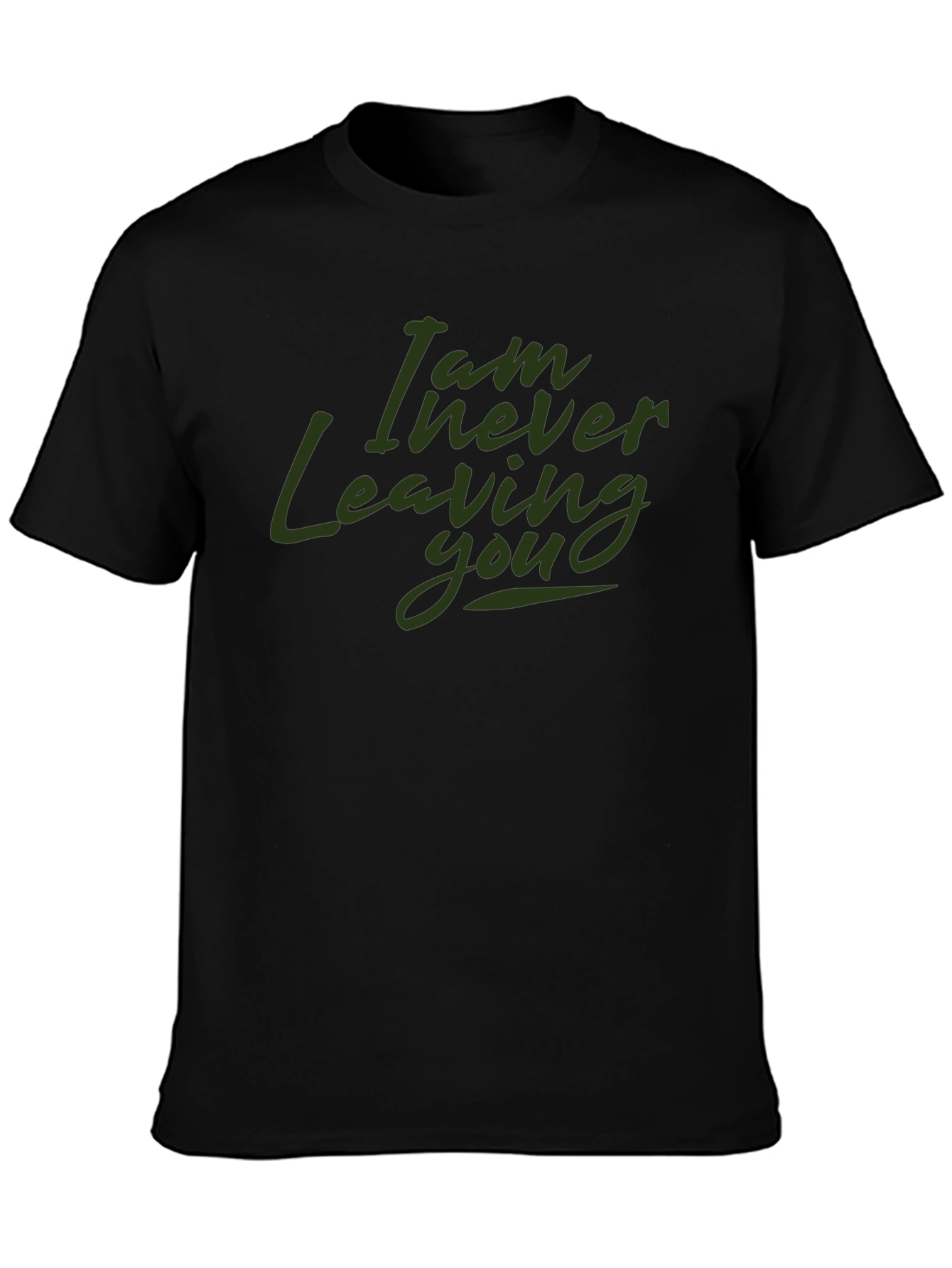 I Am Never Leaving You Graphic T-Shirt - Black