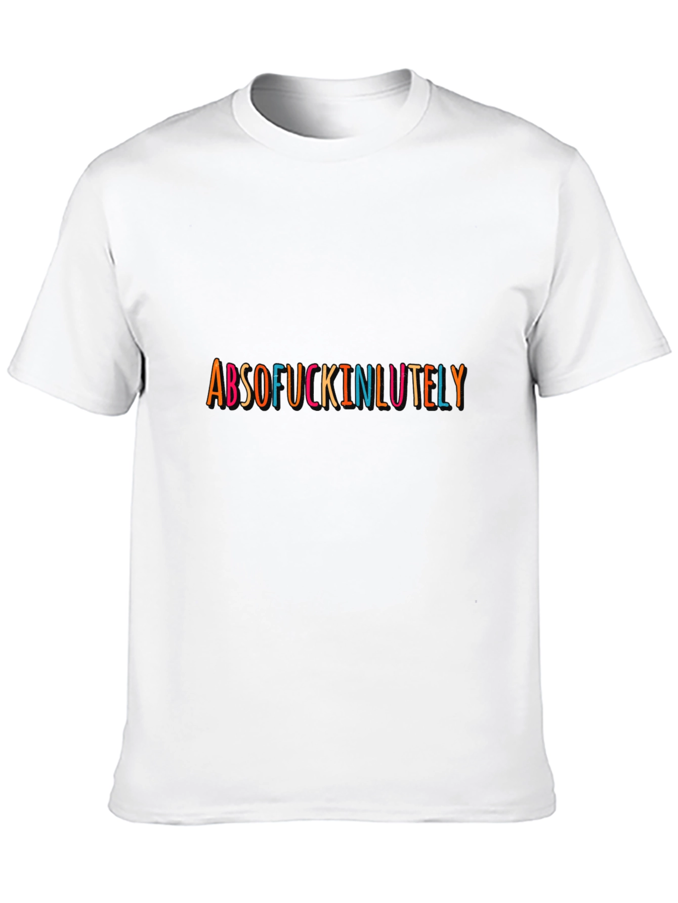 Absof*ckinlutely Graphic Tee - Bold Statement T-Shirt