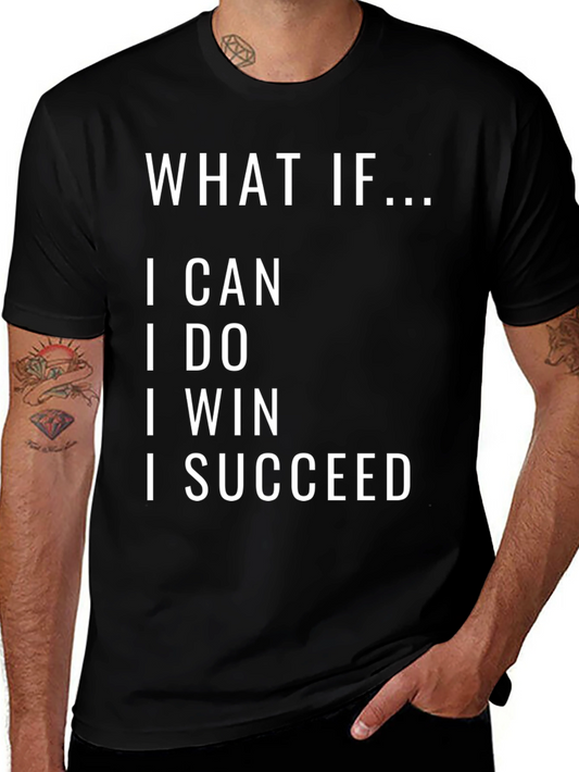 Inspirational T-Shirt: What If I Can I Do I Win I Succeed