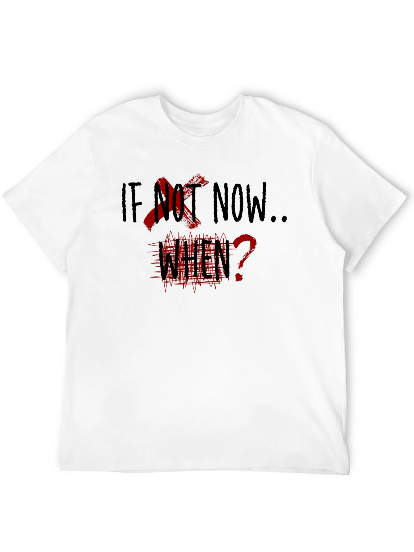 If Not Now When? Graphic Tee