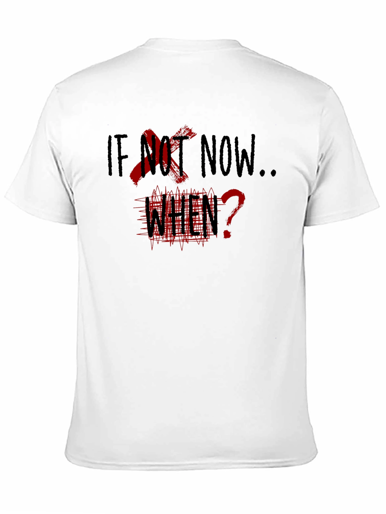 If Not Now When? Graphic Tee