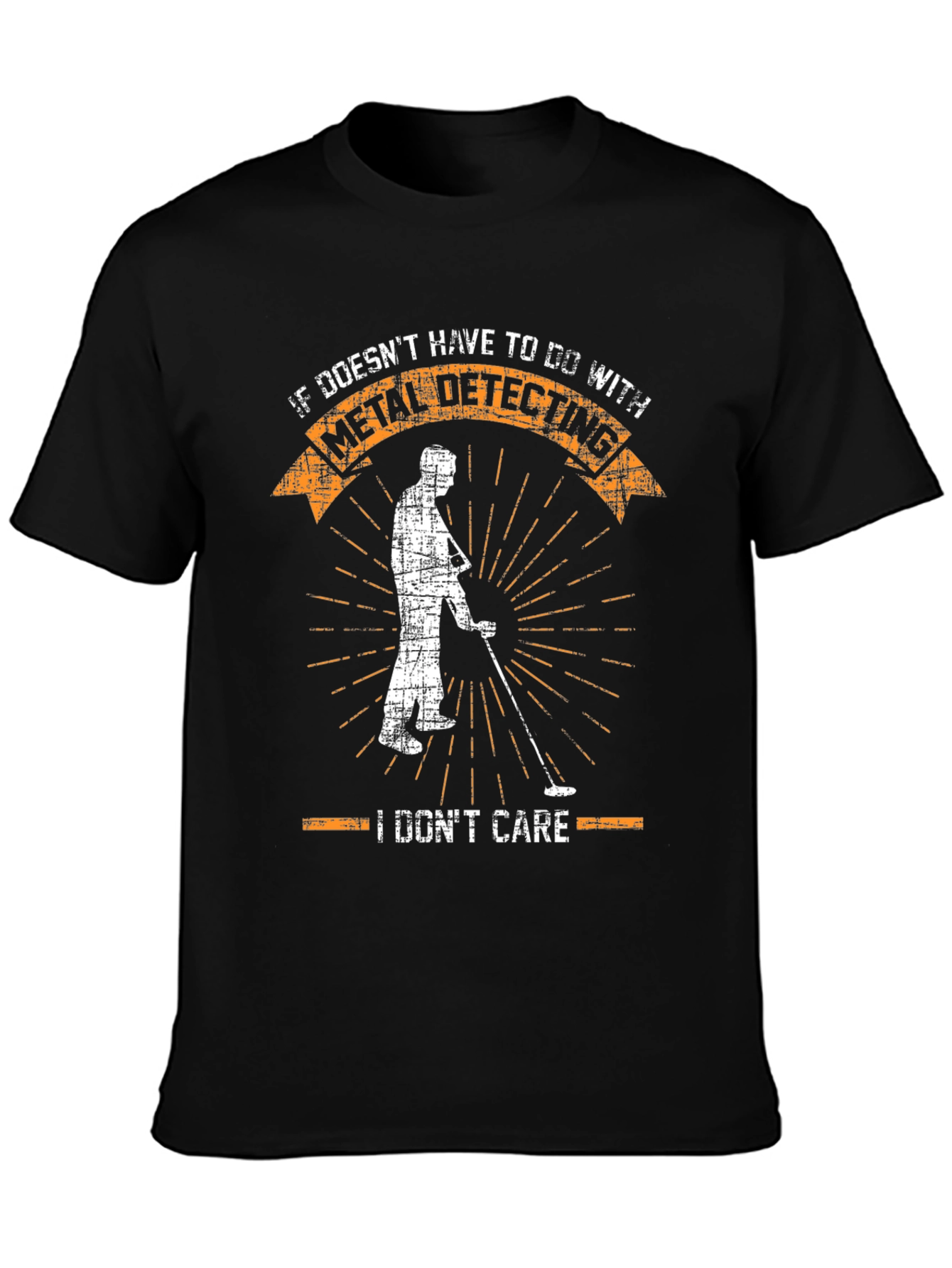 Metal Detecting T-Shirt - I Dont Care