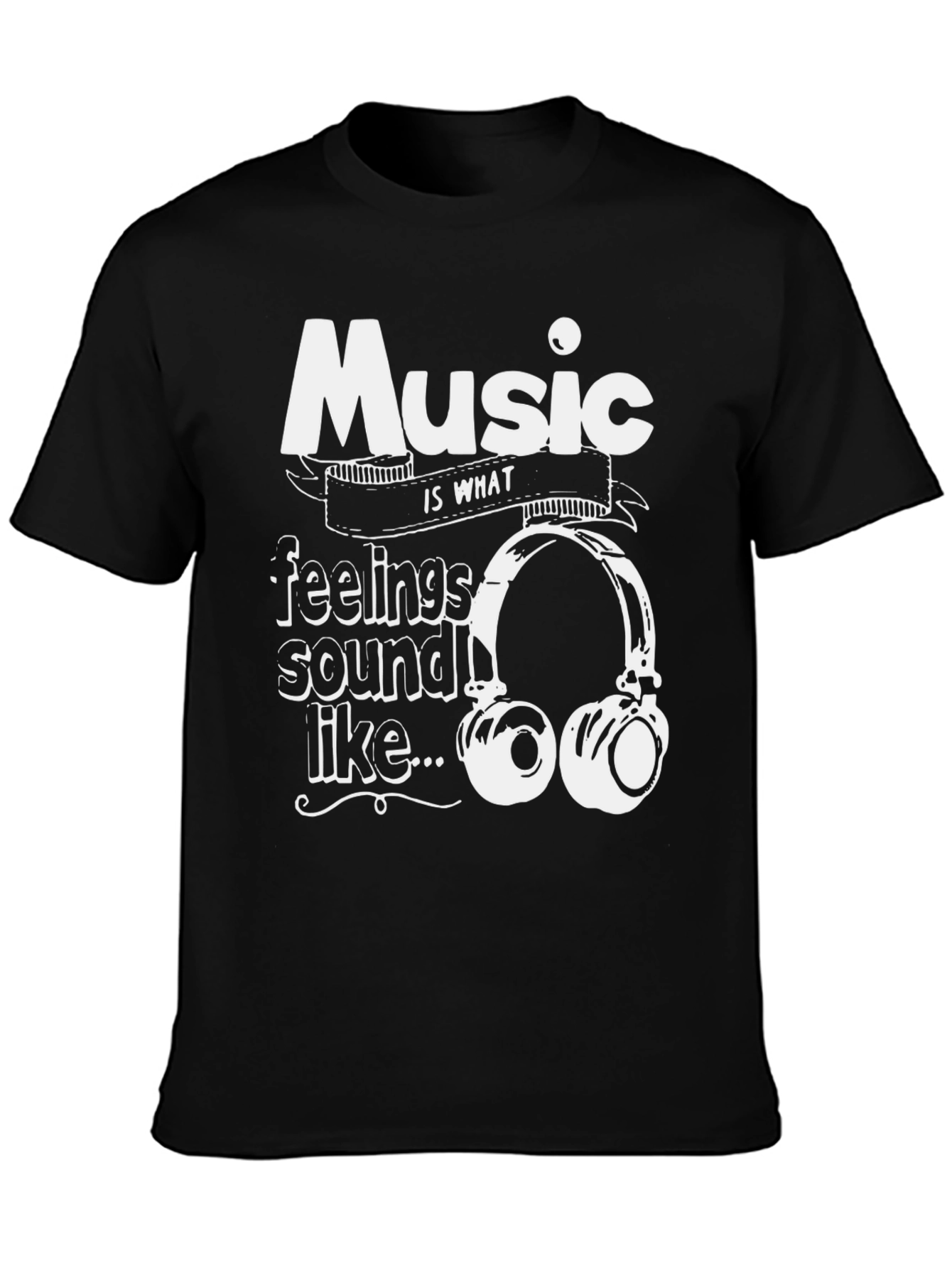 Music is What Feelings Sound Like T-Shirt