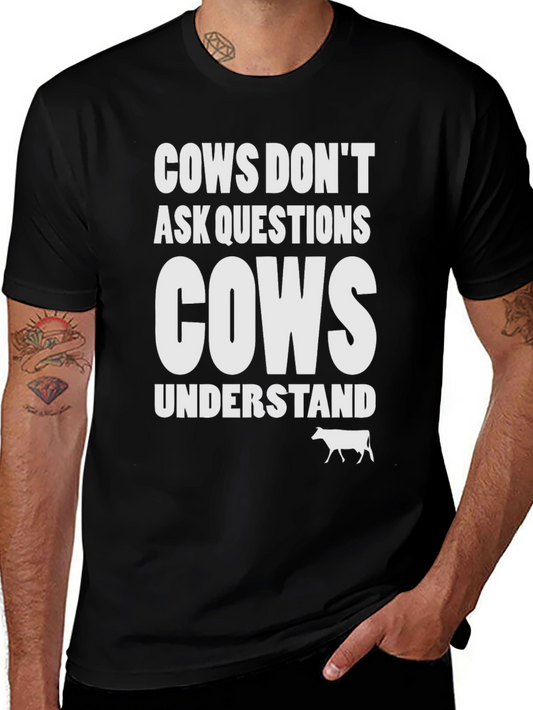 Cows Dont Ask Questions T-Shirt