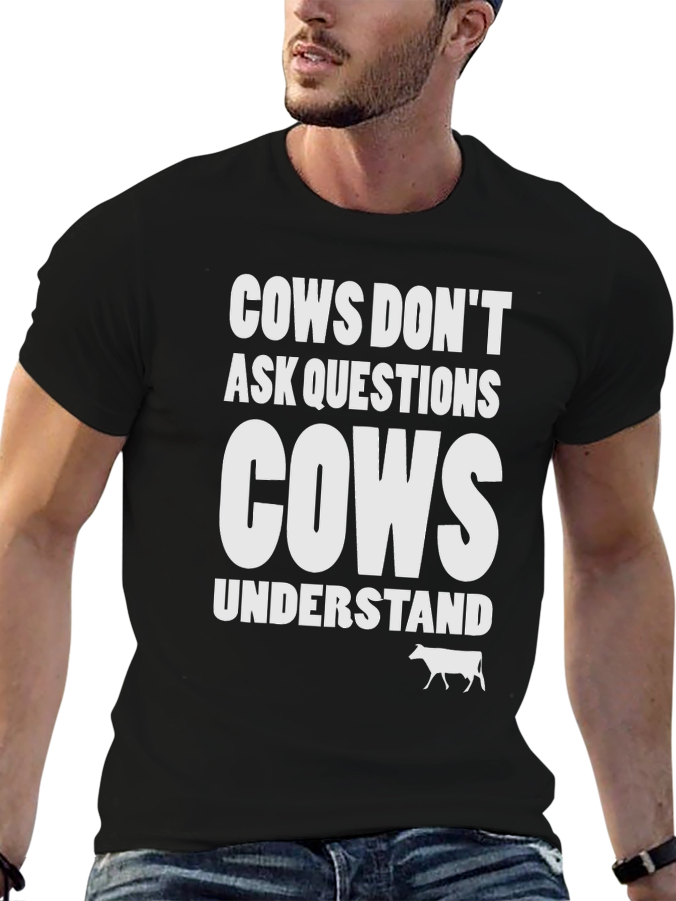 Cows Dont Ask Questions T-Shirt