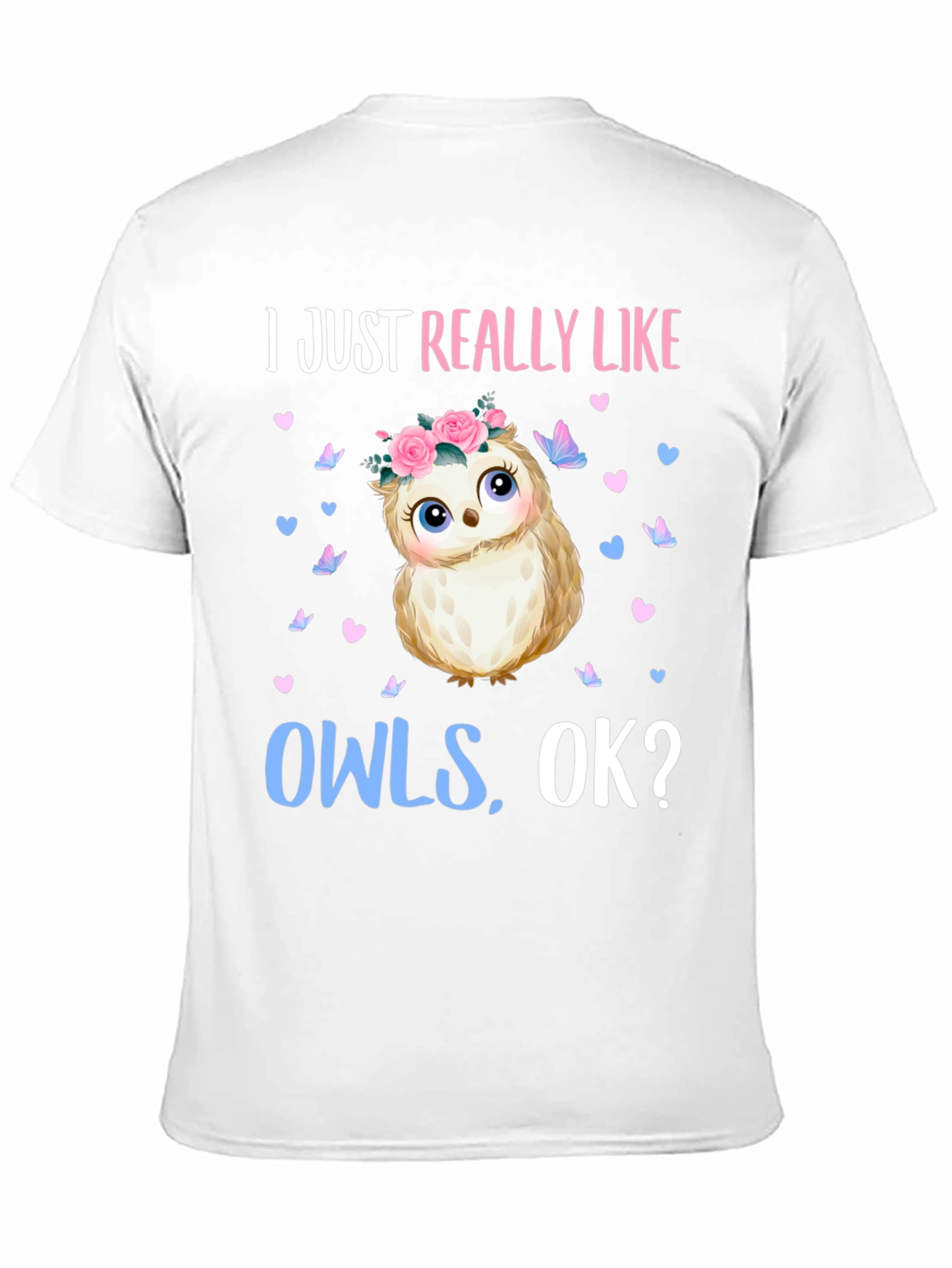 I Just Really Like Owls OK? T-Shirt