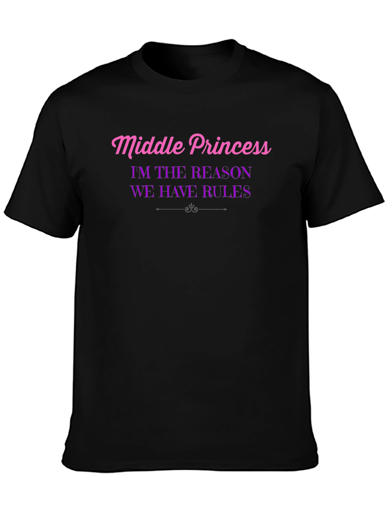 Middle Princess T-Shirt - Reason We Have Rules!