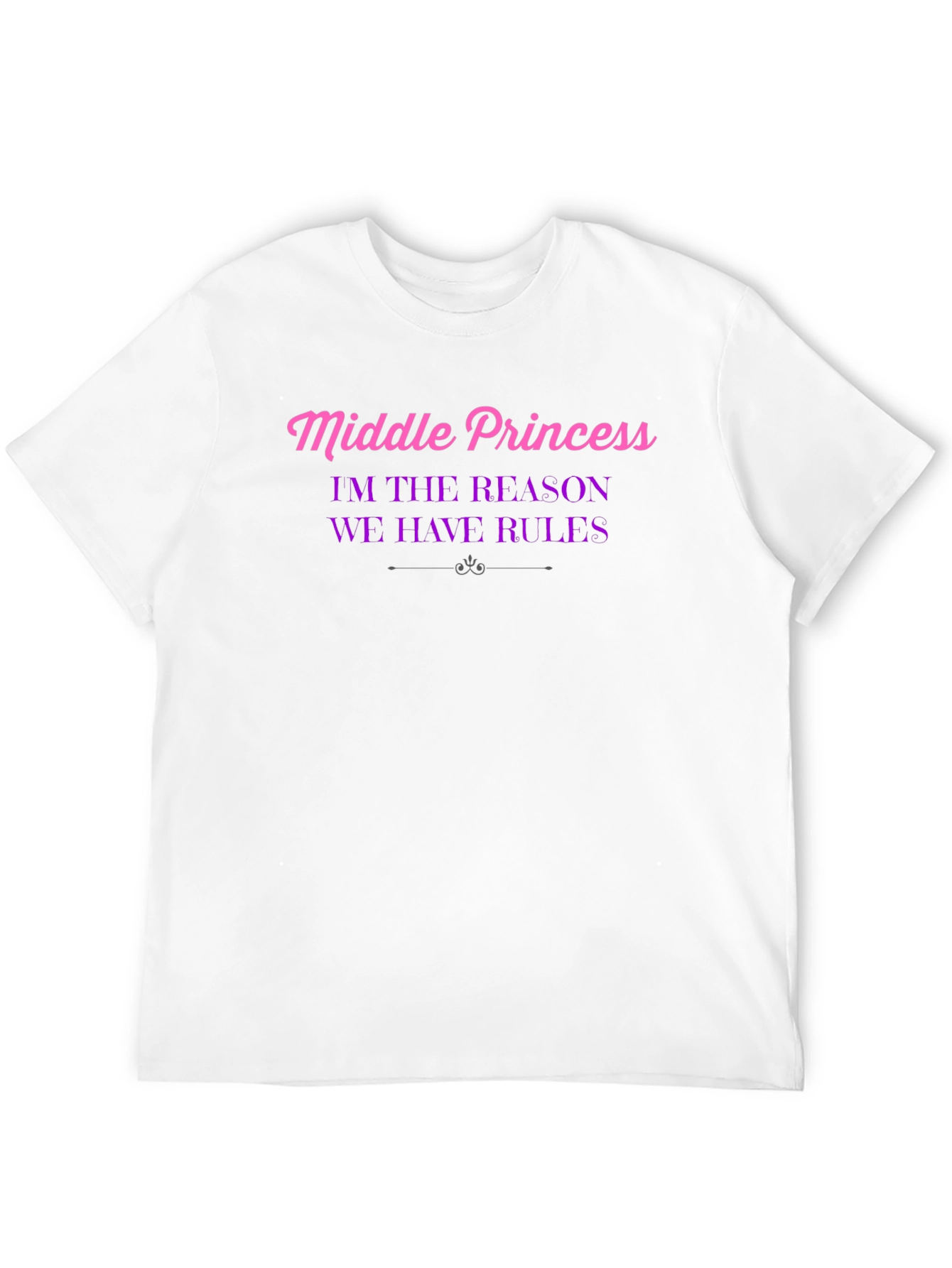 Middle Princess T-Shirt - Reason We Have Rules!