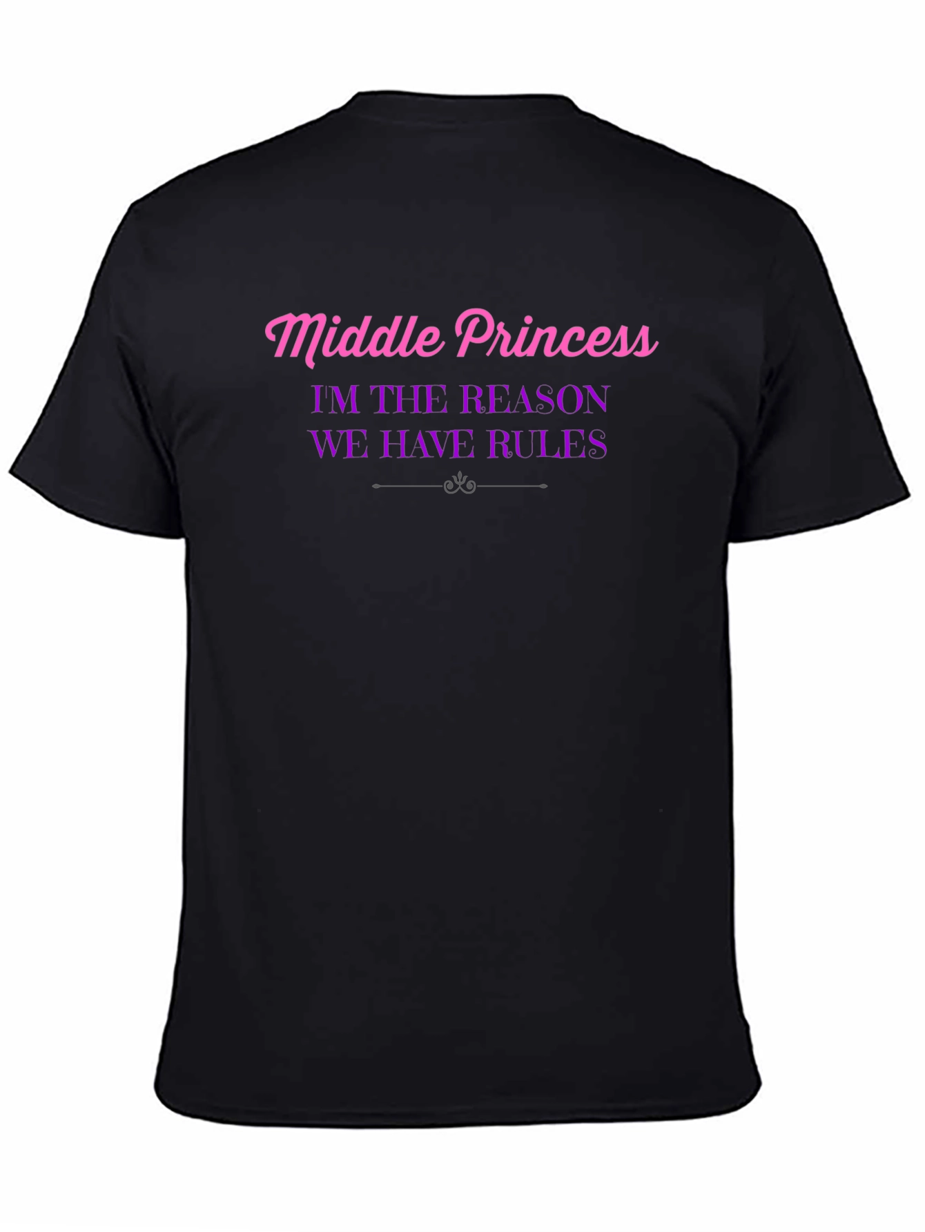 Middle Princess T-Shirt - Reason We Have Rules!