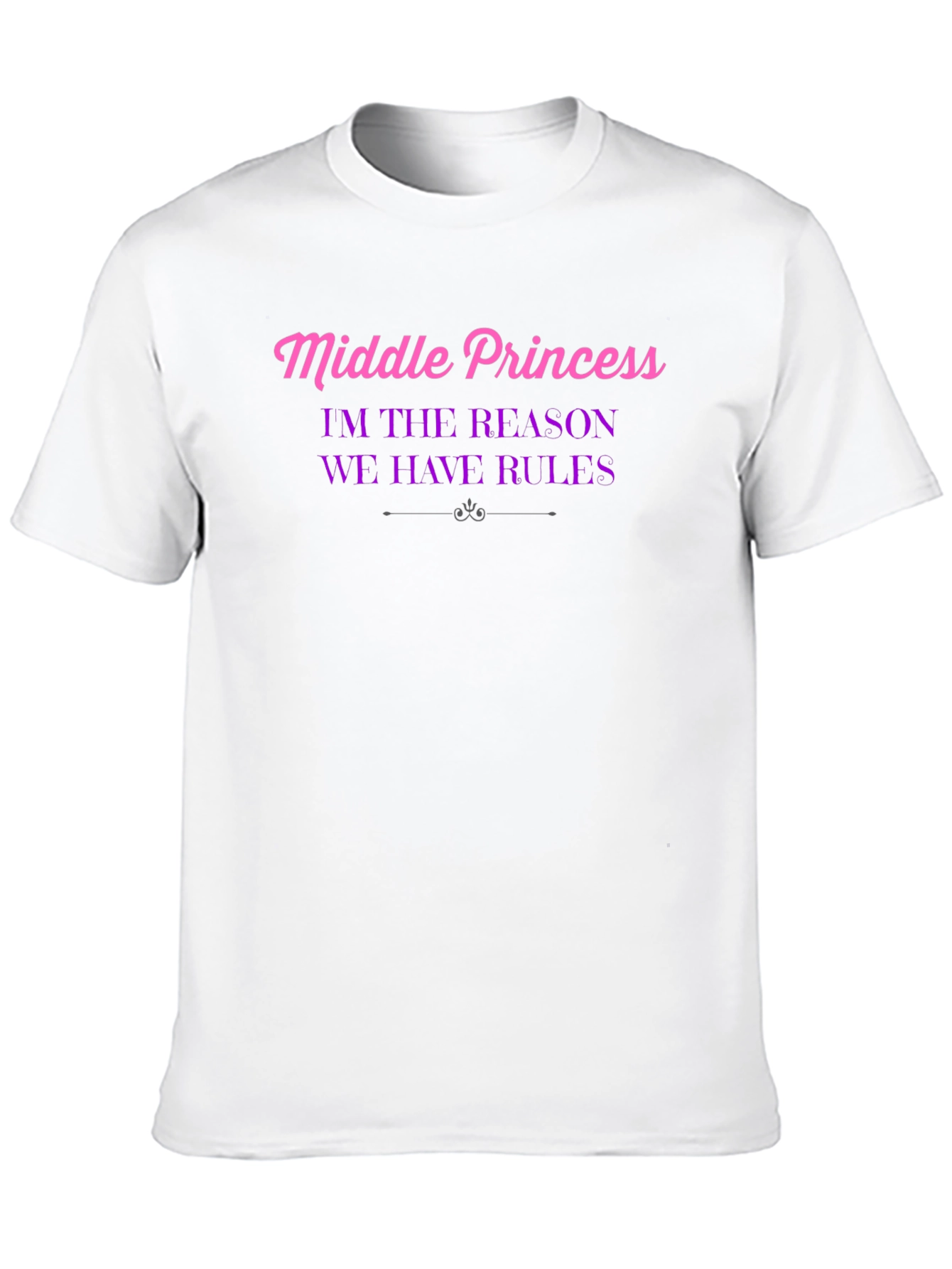 Middle Princess T-Shirt - Reason We Have Rules!