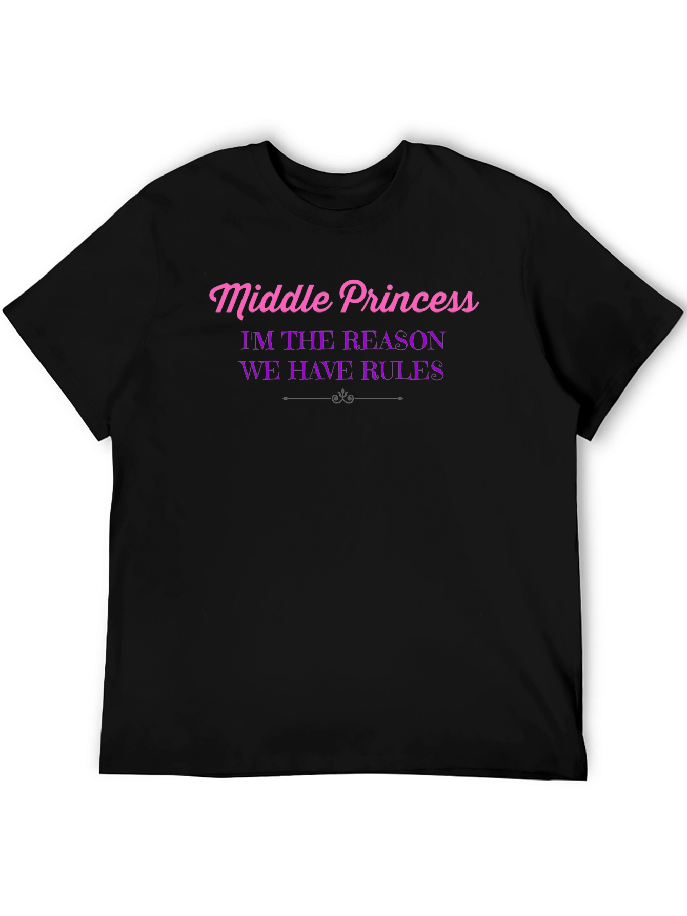 Middle Princess T-Shirt - Reason We Have Rules!