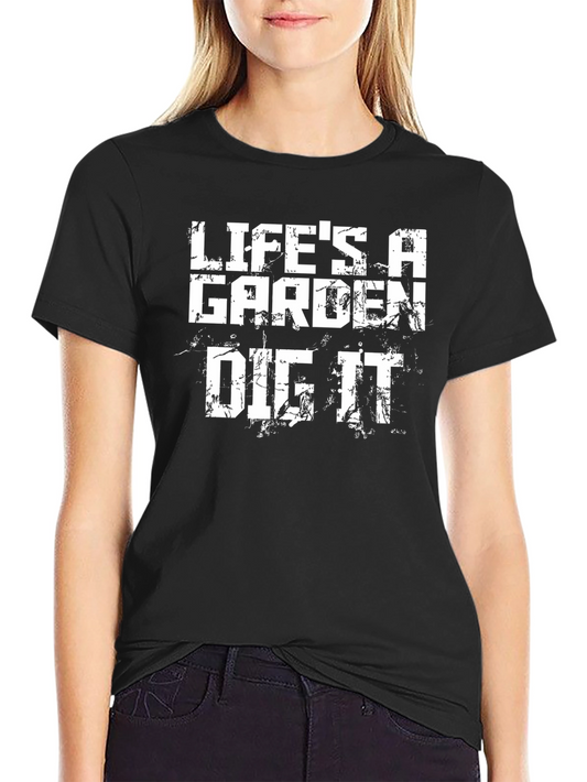 Lifes a Garden Dig It Graphic T-Shirt