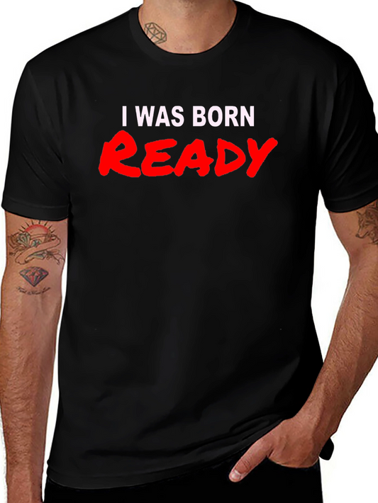 I Was Born Ready Black T-Shirt - Bold Statement Tee
