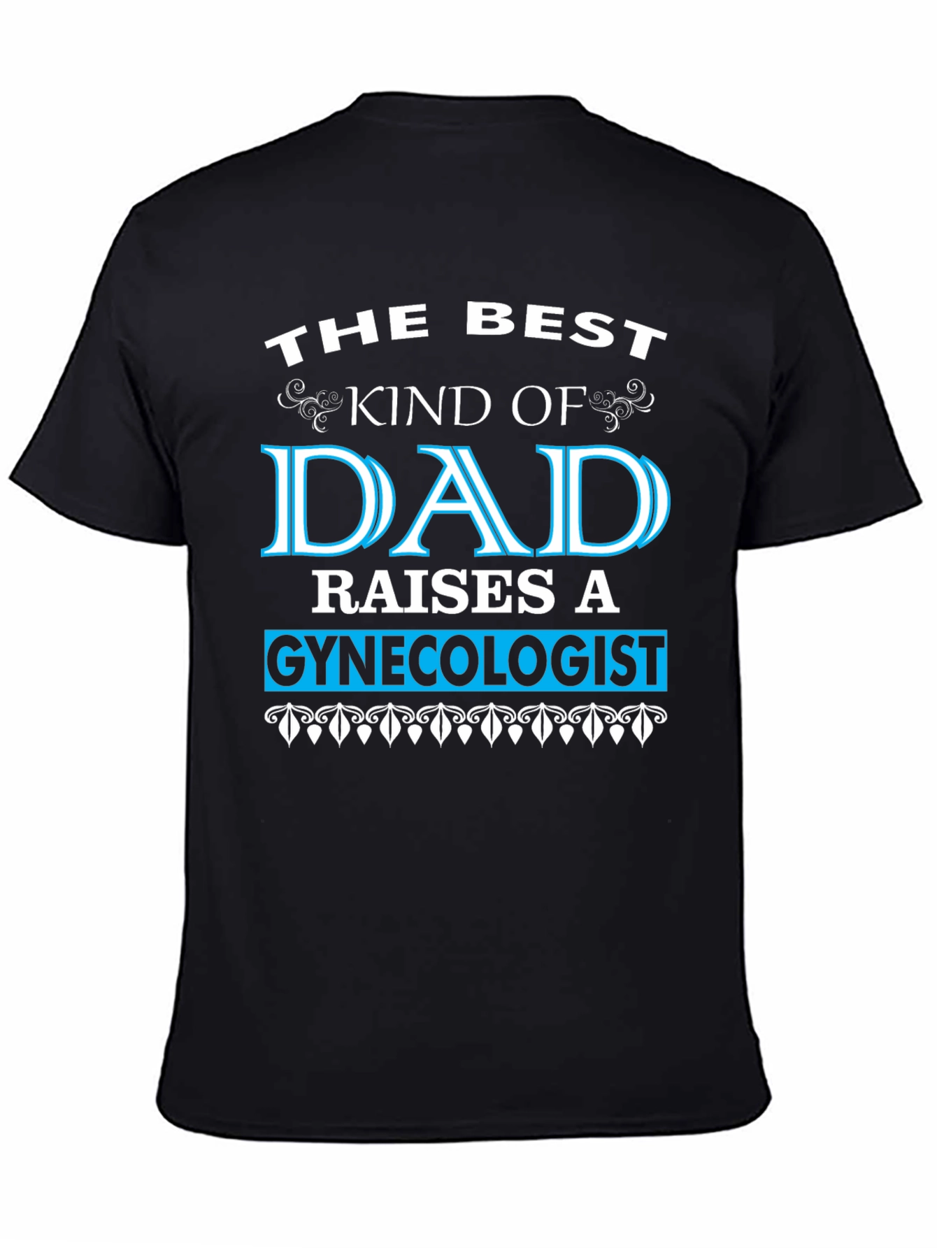 Best Dad Raises a Gynecologist T-Shirt - Funny Gift