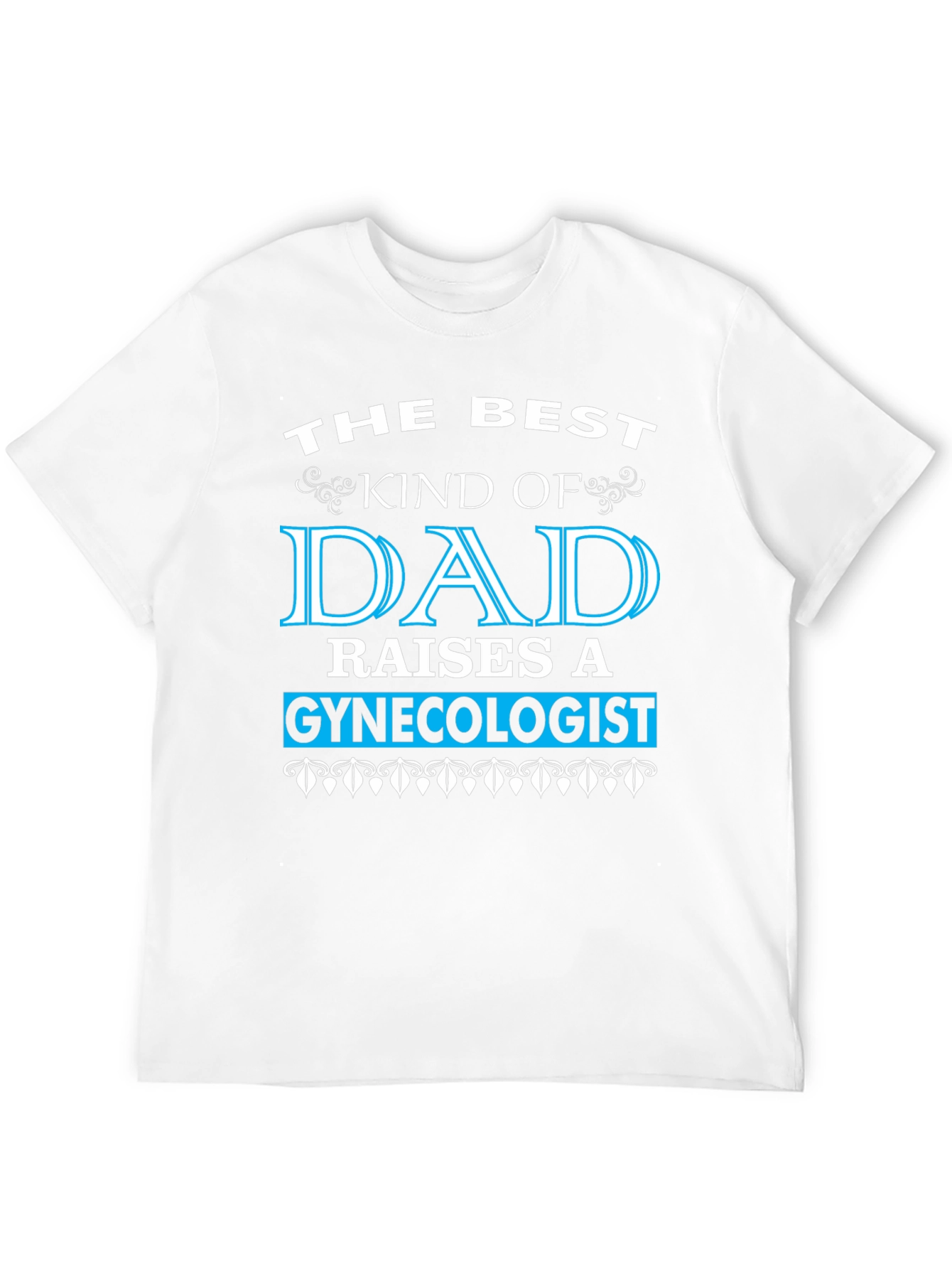 Best Dad Raises a Gynecologist T-Shirt - Funny Gift