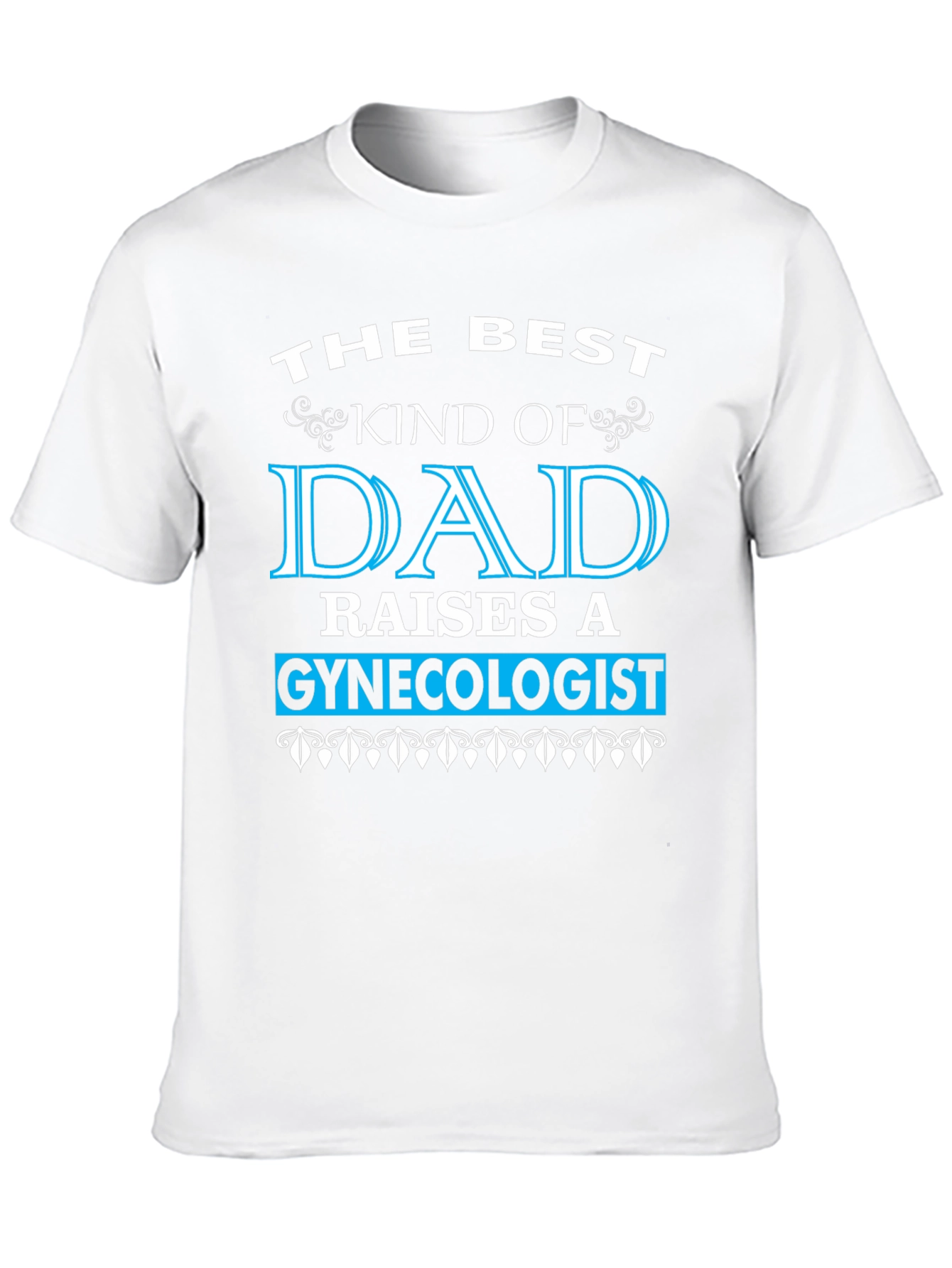 Best Dad Raises a Gynecologist T-Shirt - Funny Gift