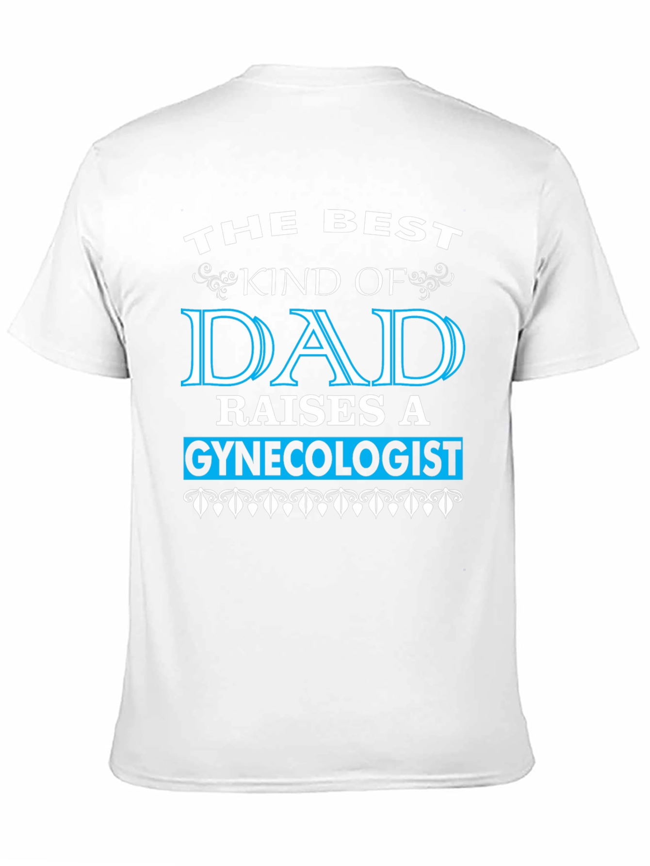 Best Dad Raises a Gynecologist T-Shirt - Funny Gift