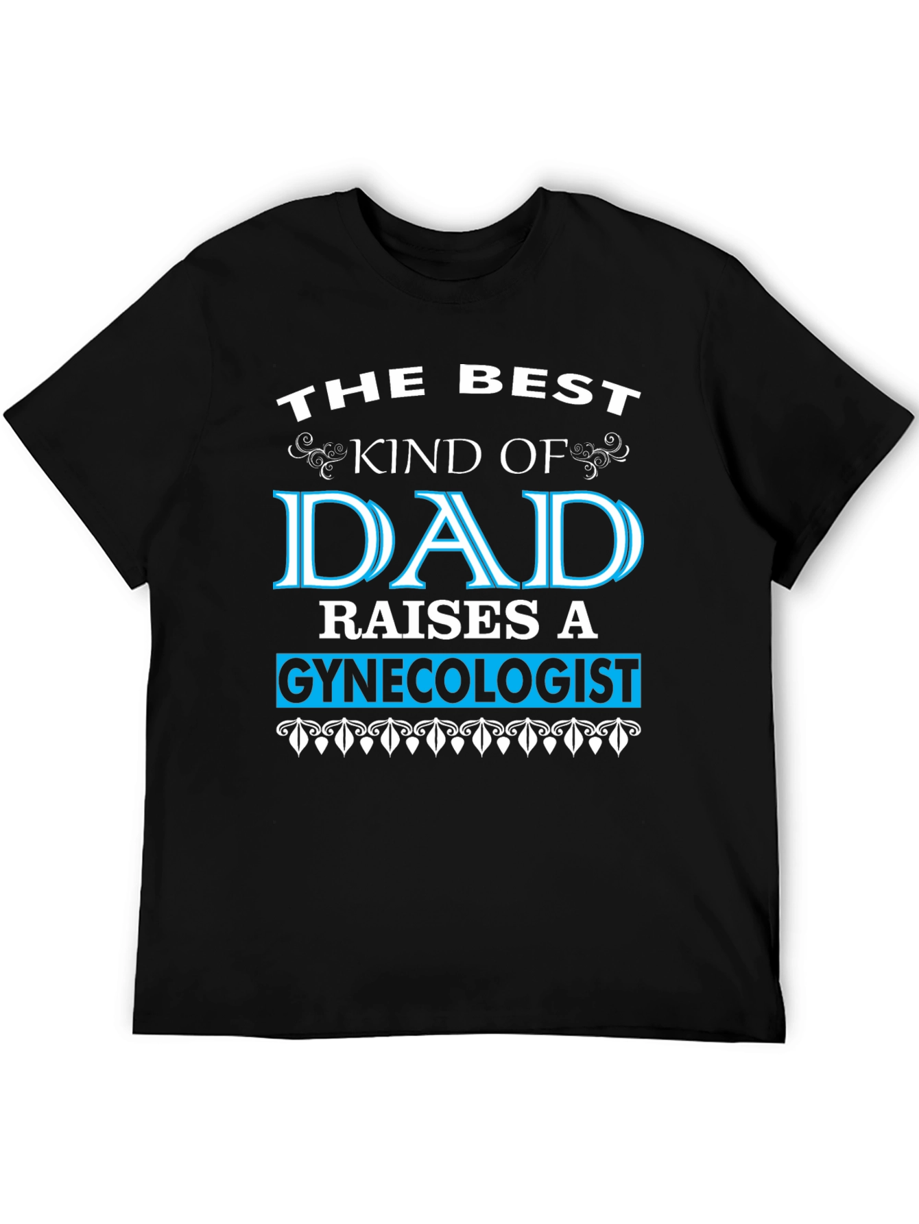 Best Dad Raises a Gynecologist T-Shirt - Funny Gift